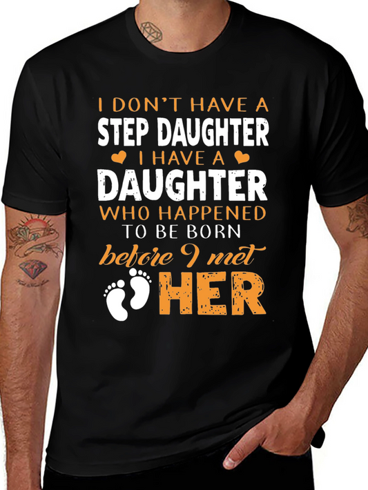 Stepdaughter T-Shirt: I Dont Have A Stepdaughter
