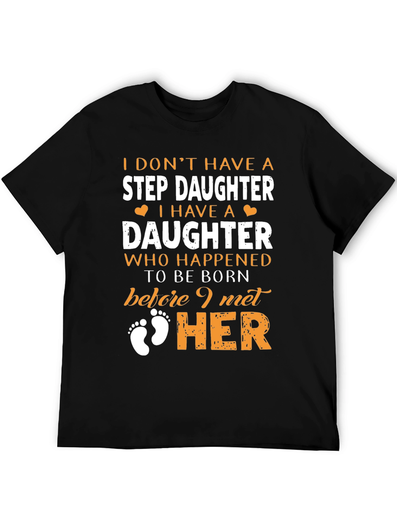 Stepdaughter T-Shirt: I Dont Have A Stepdaughter