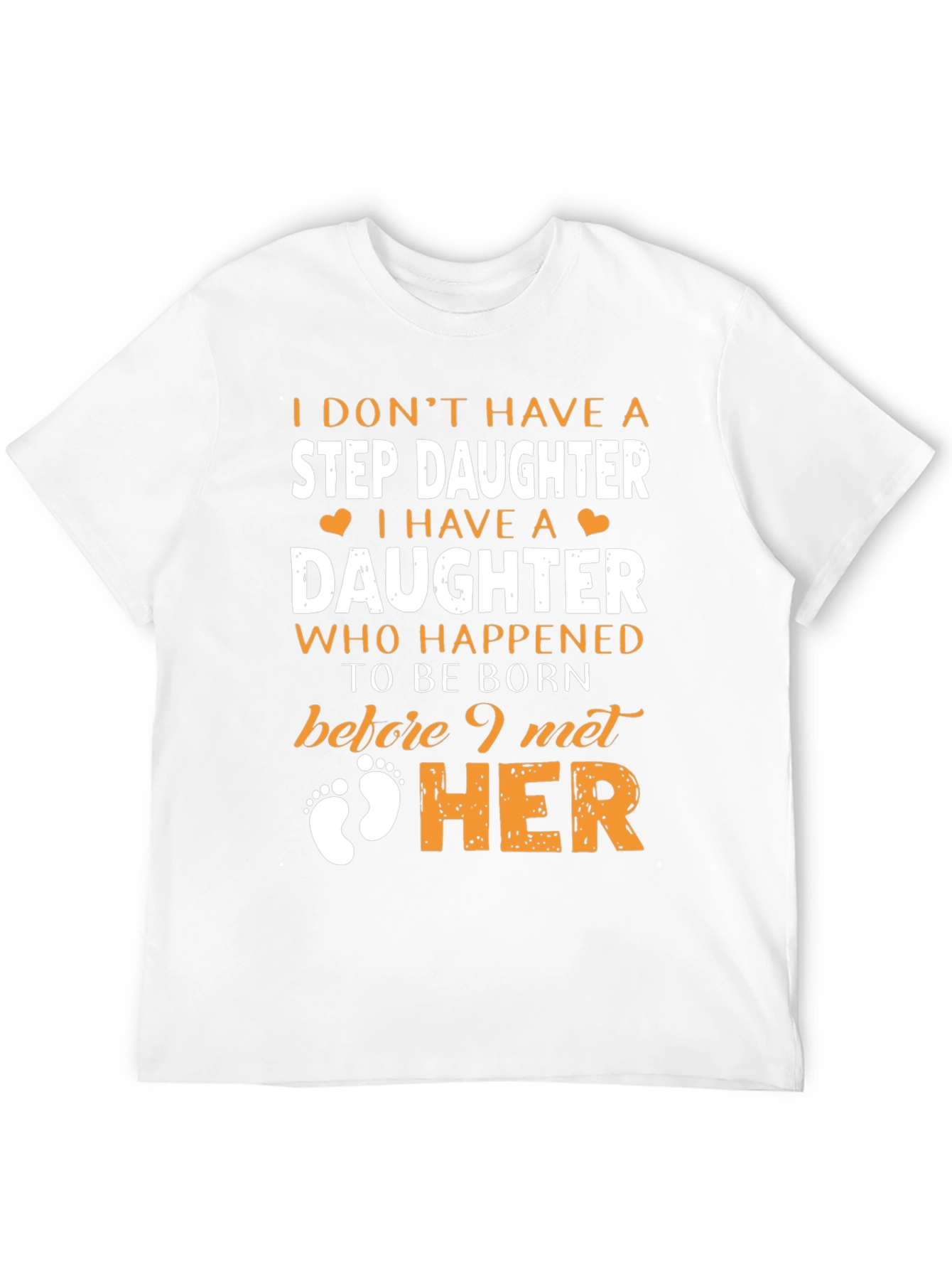 Stepdaughter T-Shirt: I Dont Have A Stepdaughter