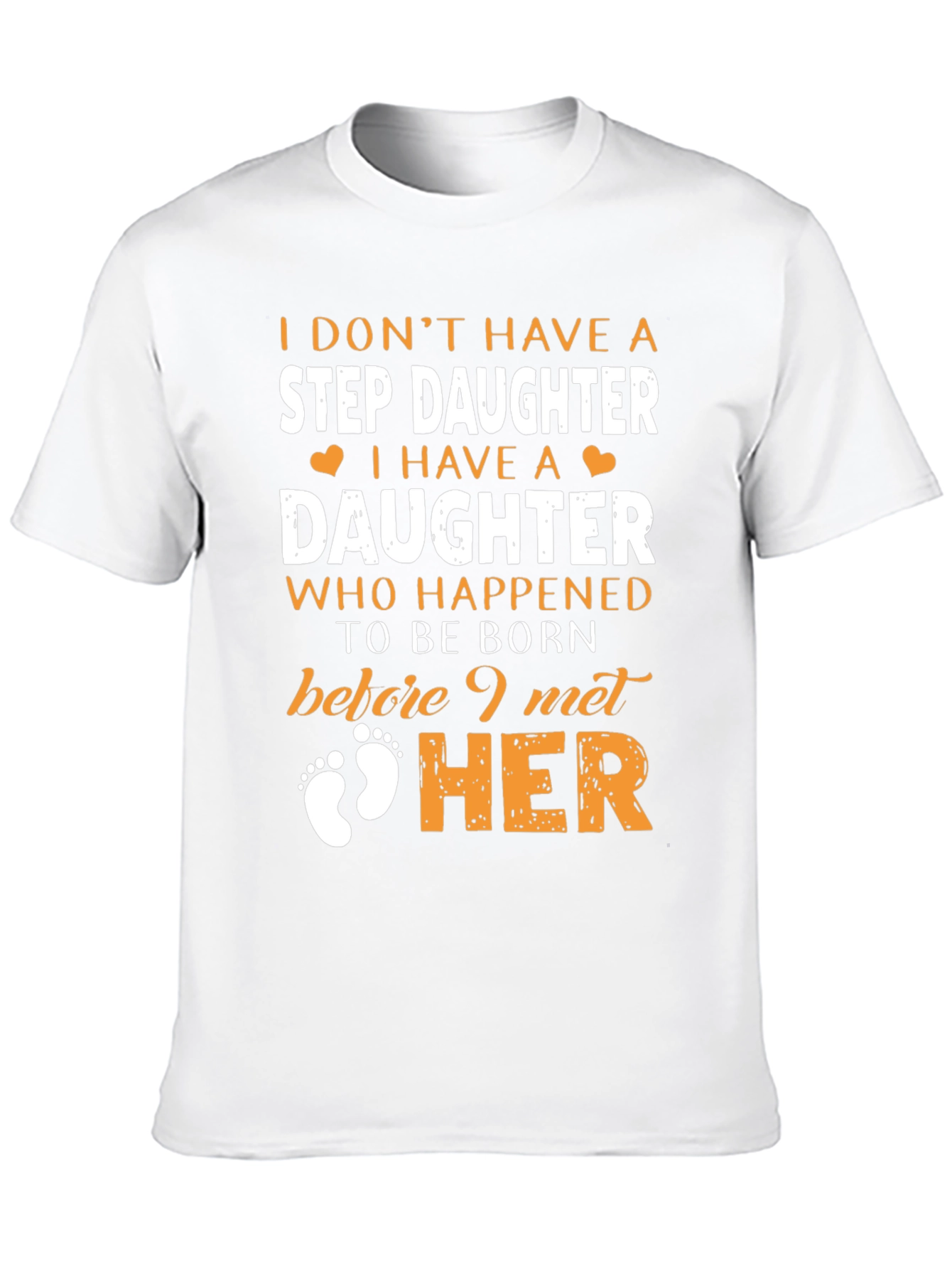 Stepdaughter T-Shirt: I Dont Have A Stepdaughter