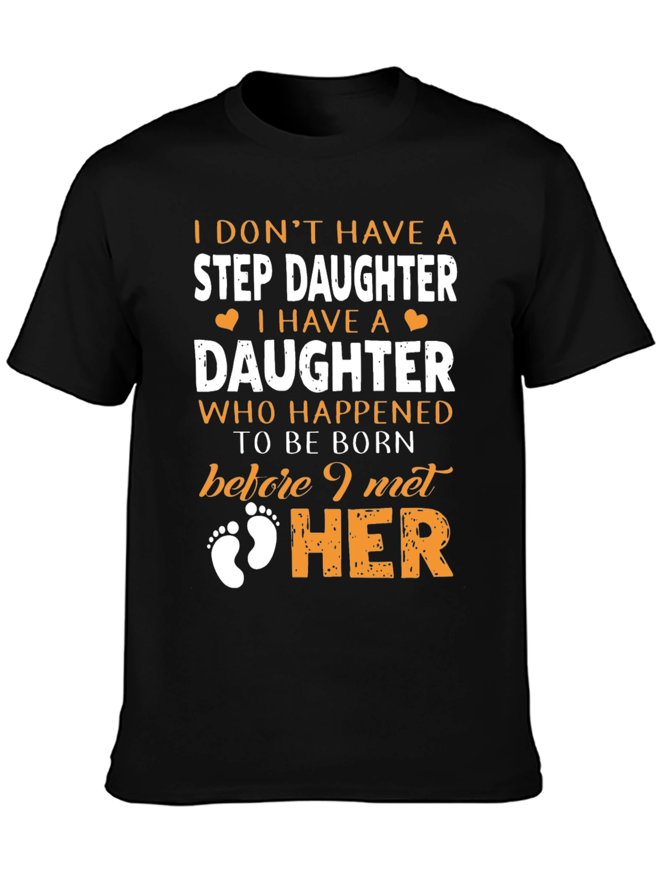 Stepdaughter T-Shirt: I Dont Have A Stepdaughter