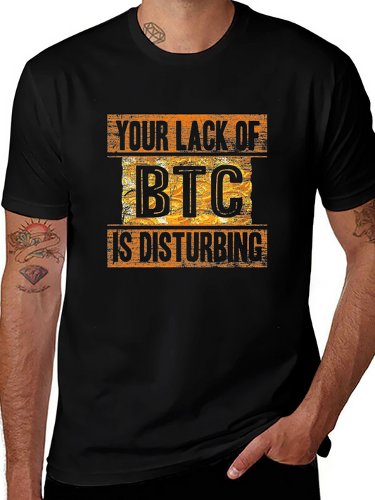 Bitcoin BTC Crypto T-Shirt - Your Lack of BTC is Disturbing