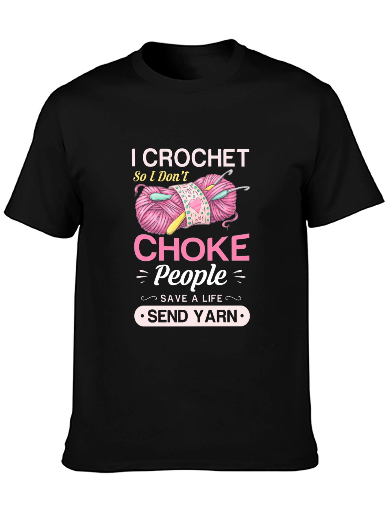 I Crochet So I Dont Choke People T-Shirt