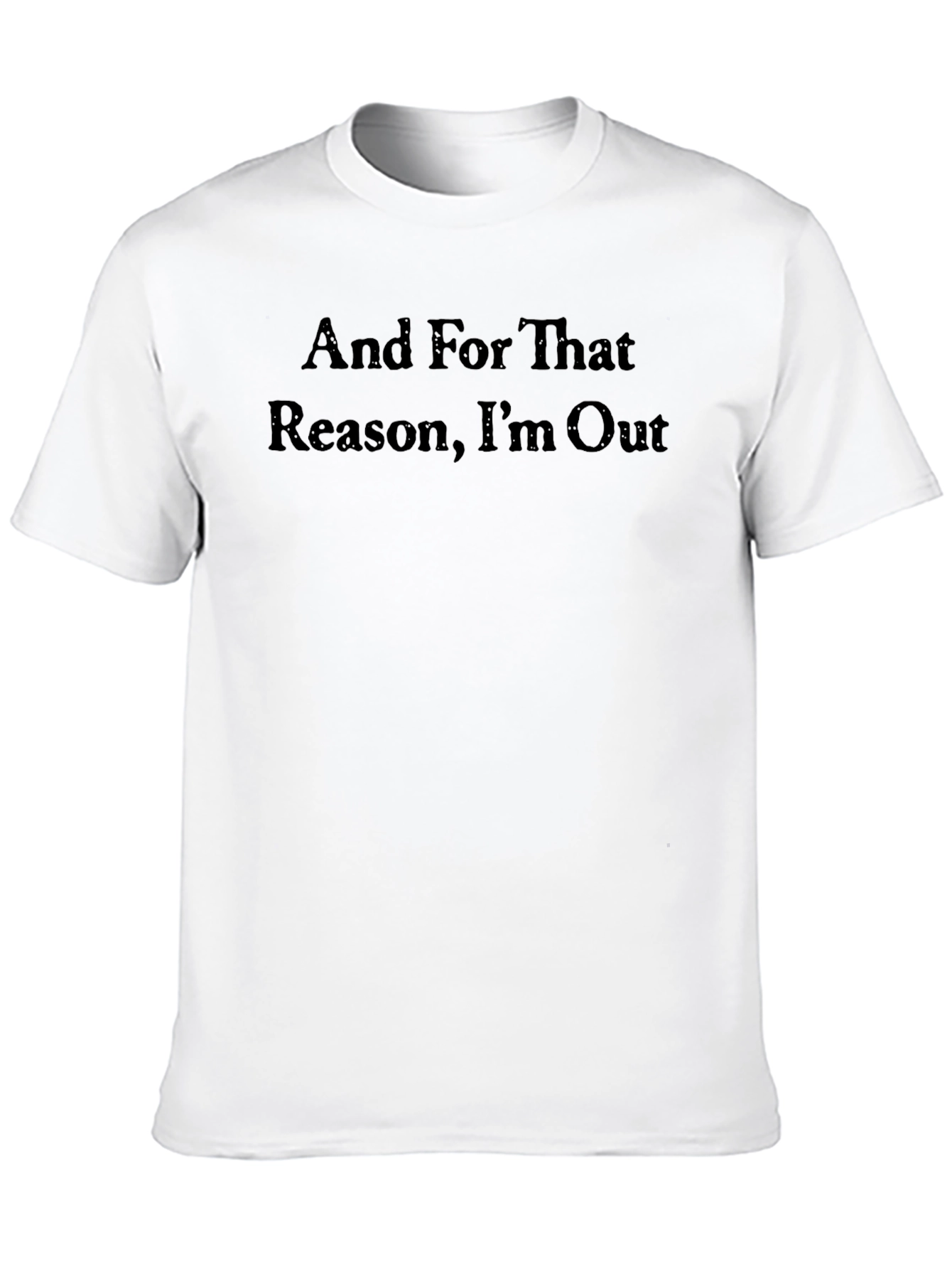 And For That Reason Im Out T-Shirt