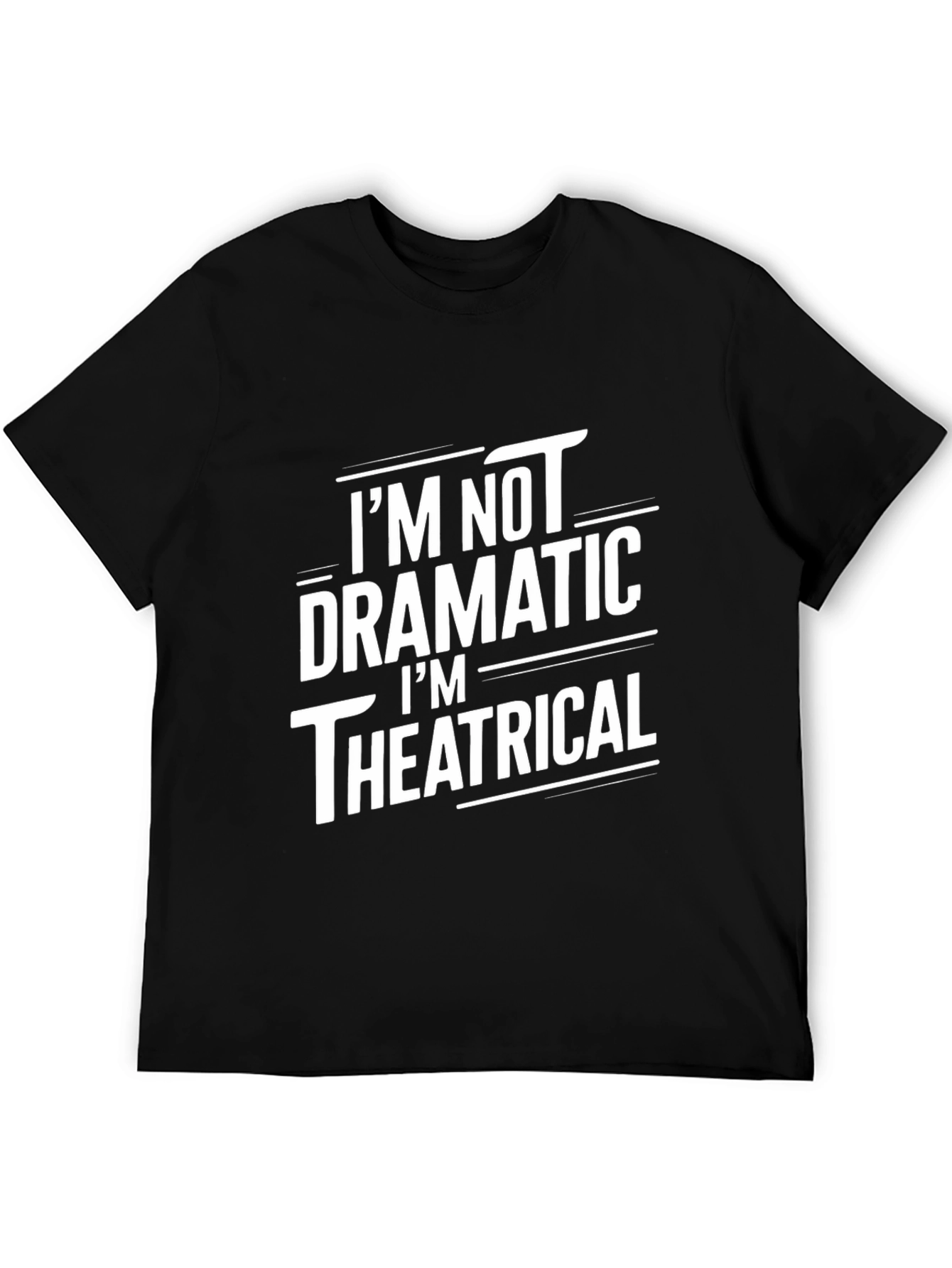 Im Not Dramatic Theatrical Black T-Shirt