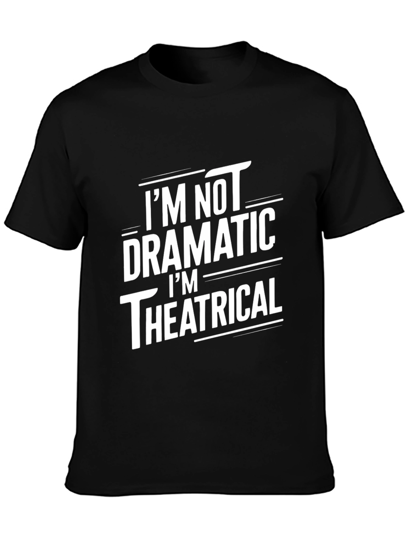 Im Not Dramatic Theatrical Black T-Shirt