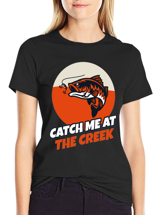 Catch Me at the Creek Fishing T-Shirt