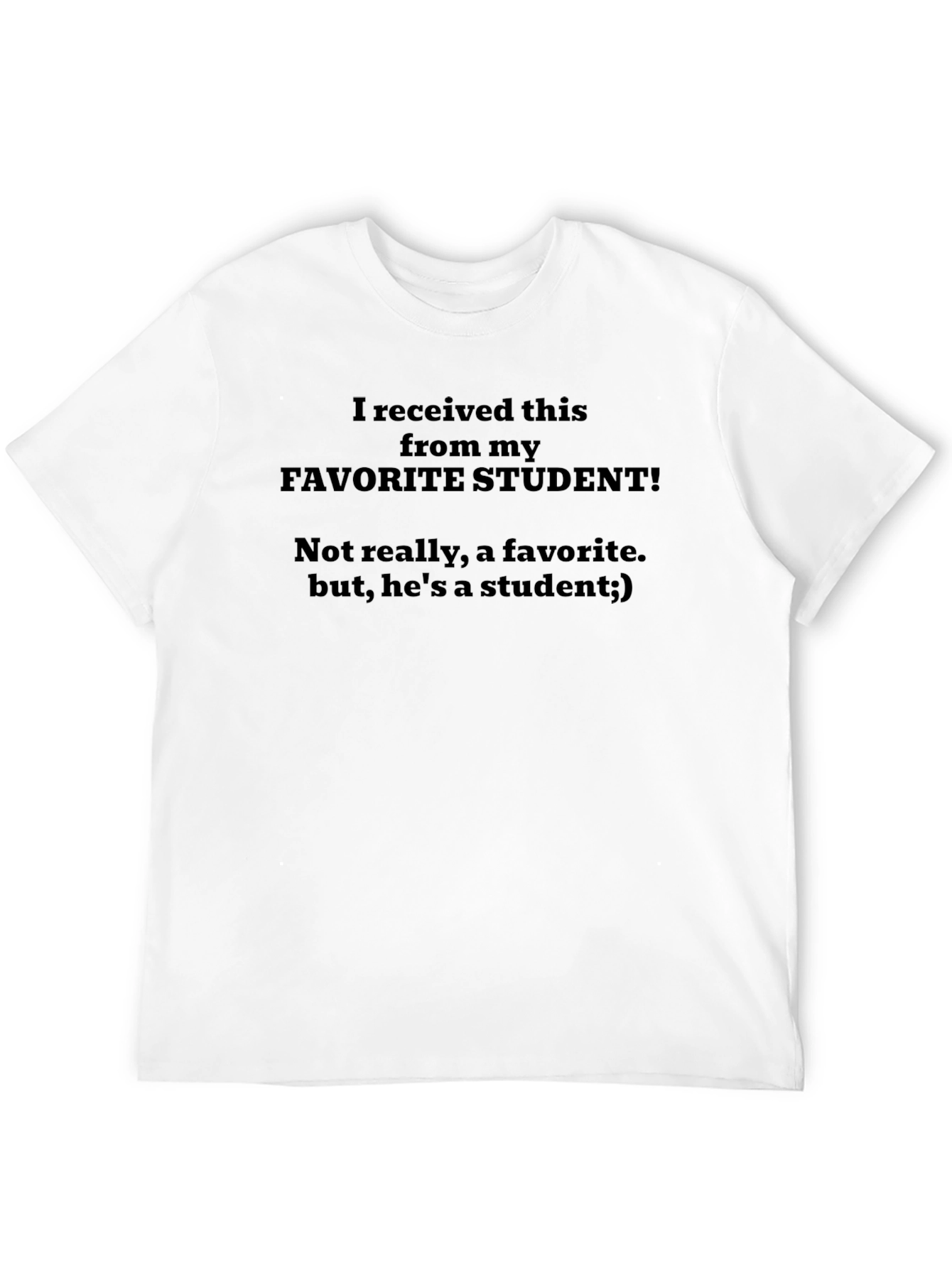 Funny Teacher T-Shirt - Not My Favorite Student!