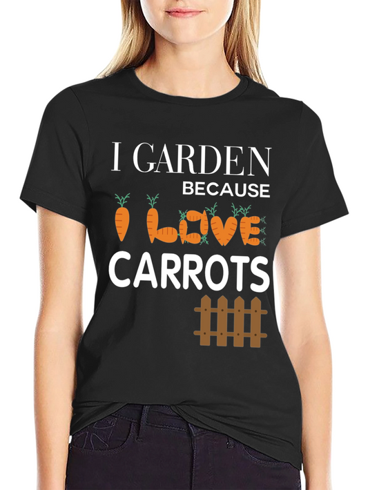 I Garden Because I Love Carrots T-Shirt
