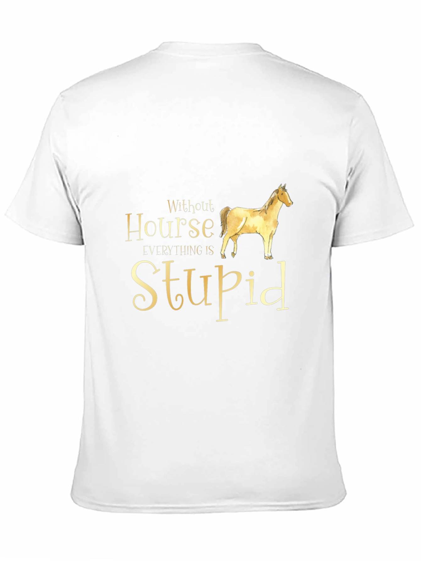 Without Horse Everything is Stupid Black T-Shirt