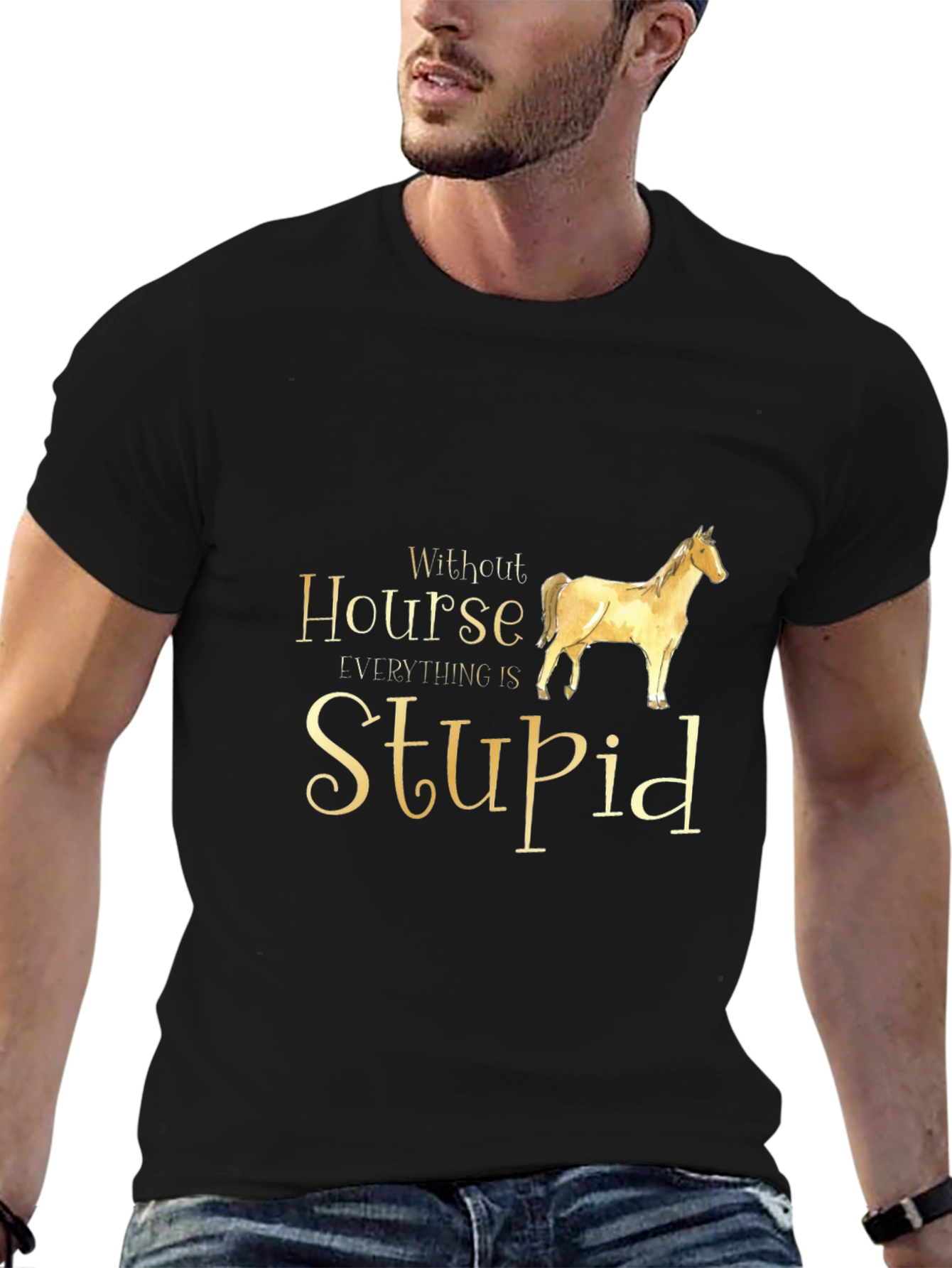 Without Horse Everything is Stupid Black T-Shirt