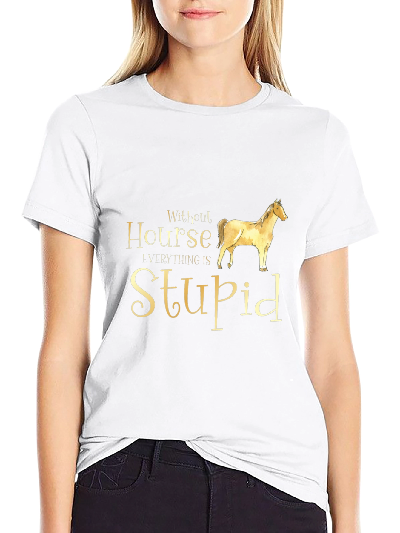 Without Horse Everything is Stupid Black T-Shirt