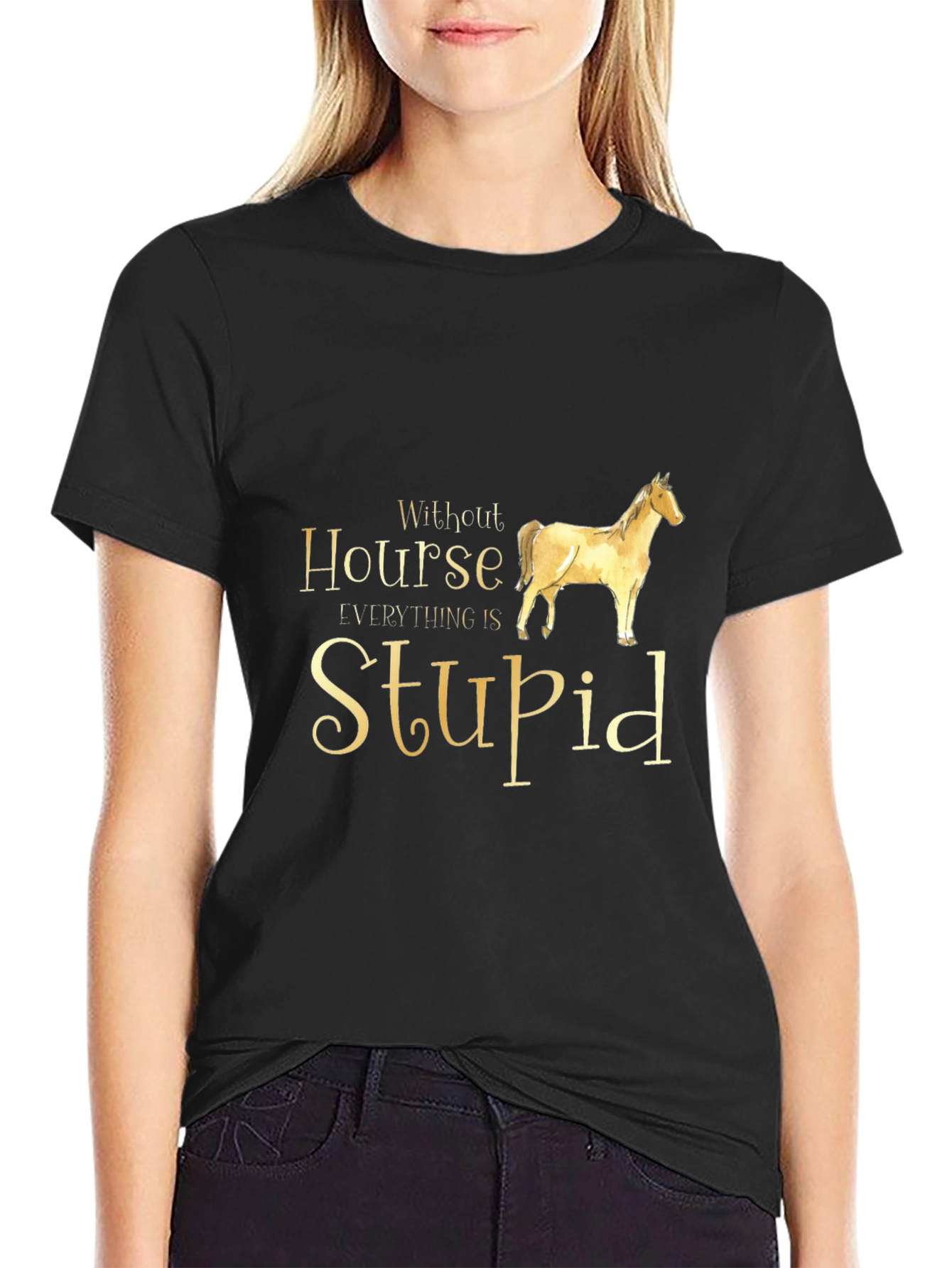 Without Horse Everything is Stupid Black T-Shirt