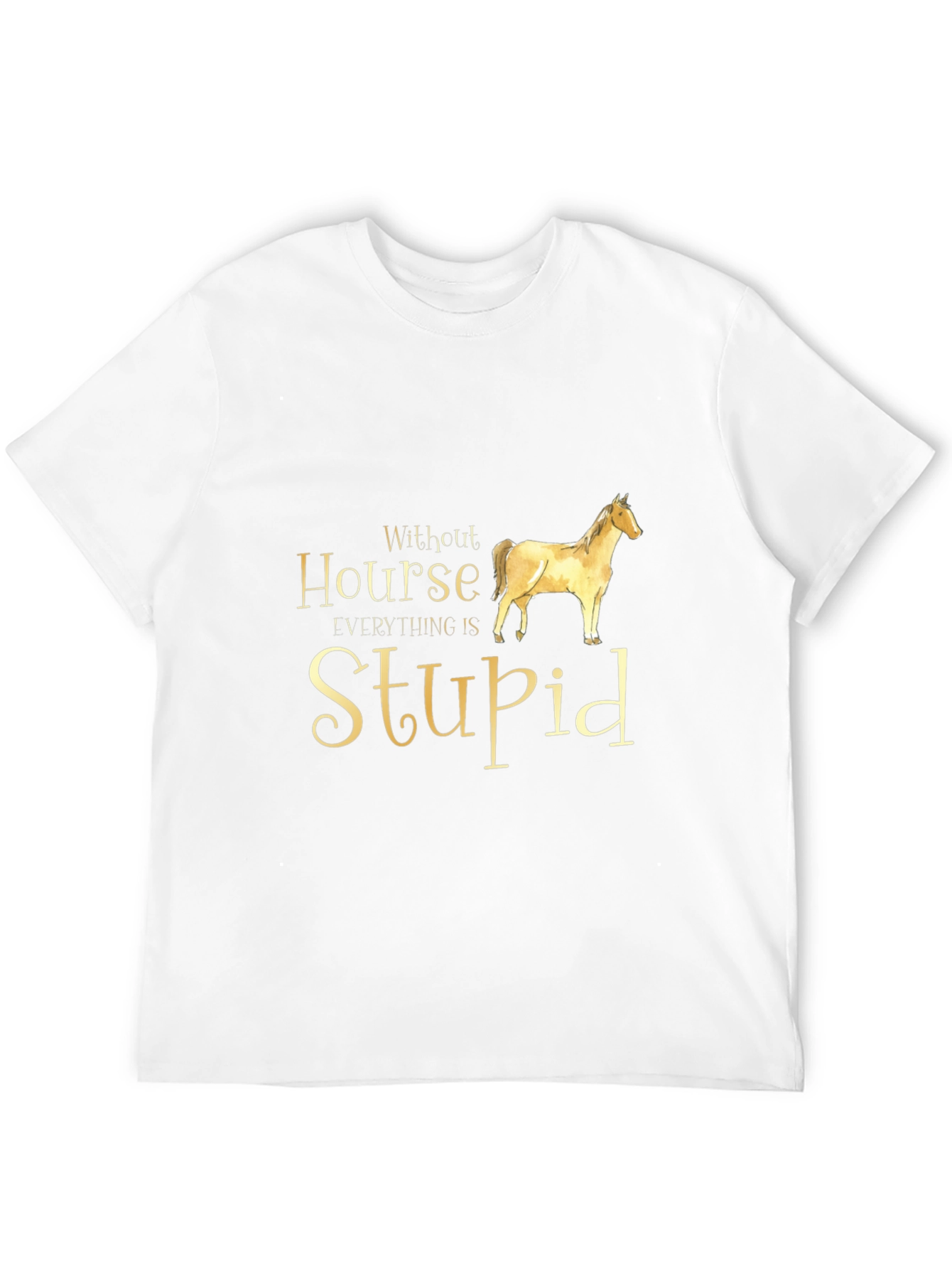 Without Horse Everything is Stupid Black T-Shirt