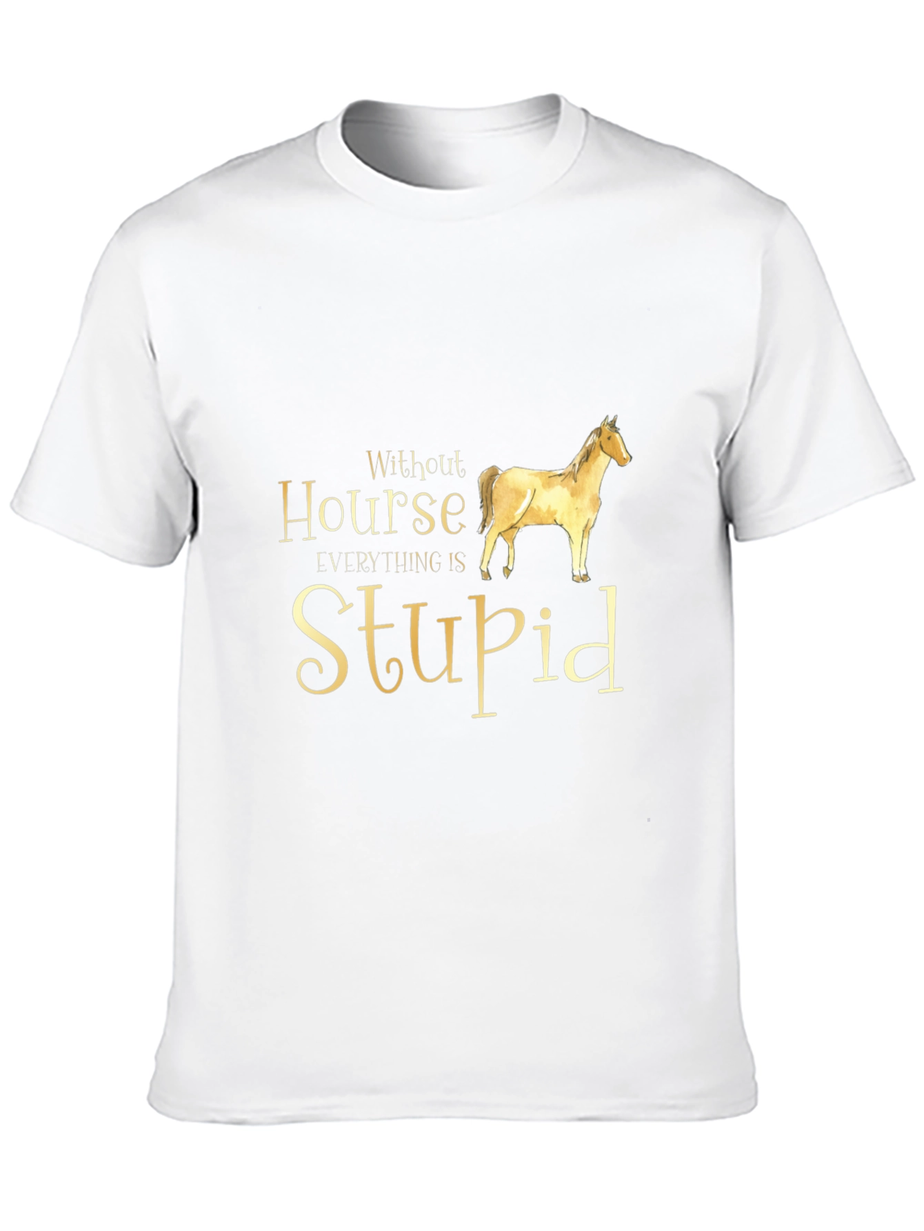 Without Horse Everything is Stupid Black T-Shirt