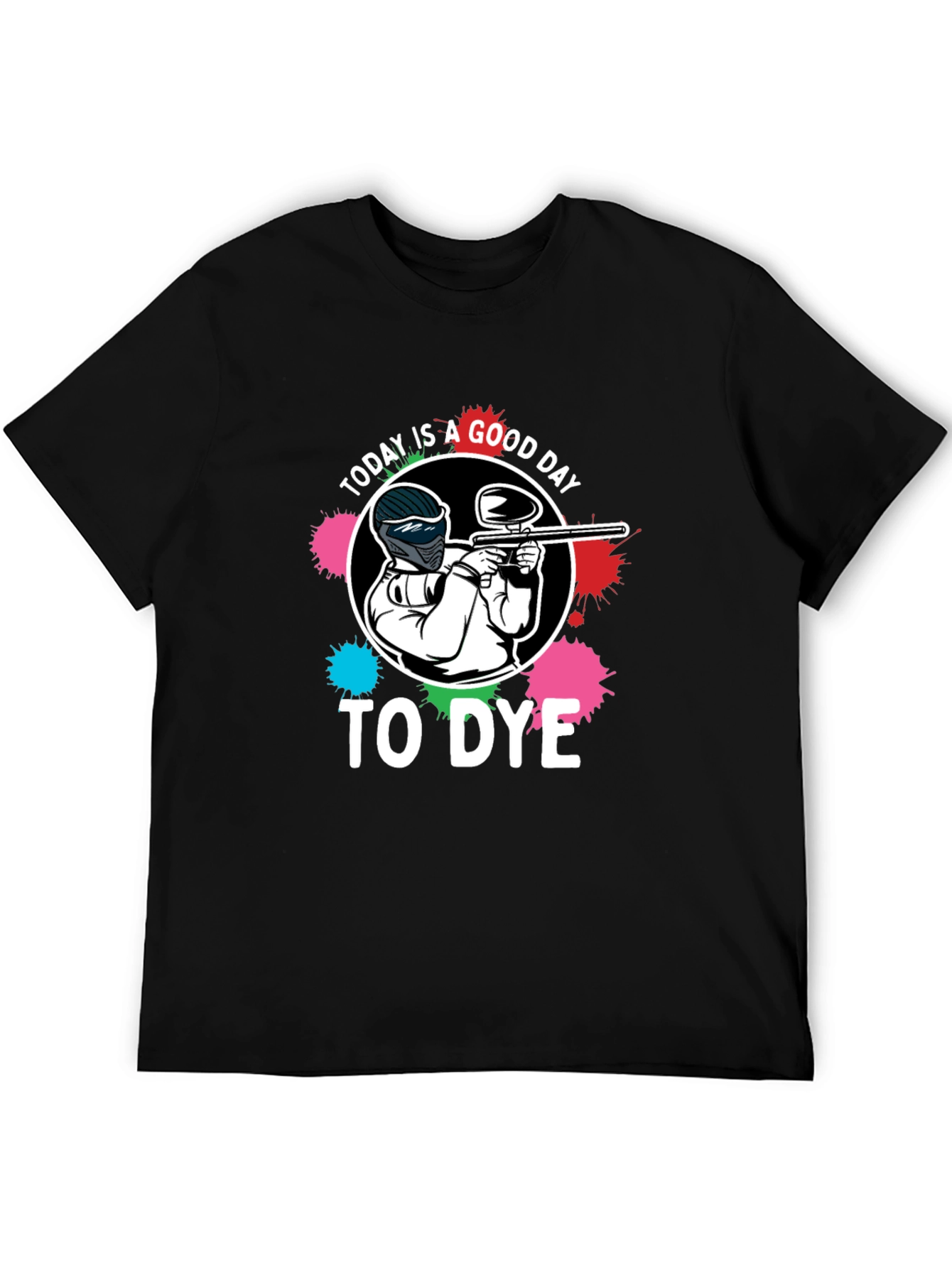 Paintball T-Shirt: Today is a Good Day to Dye