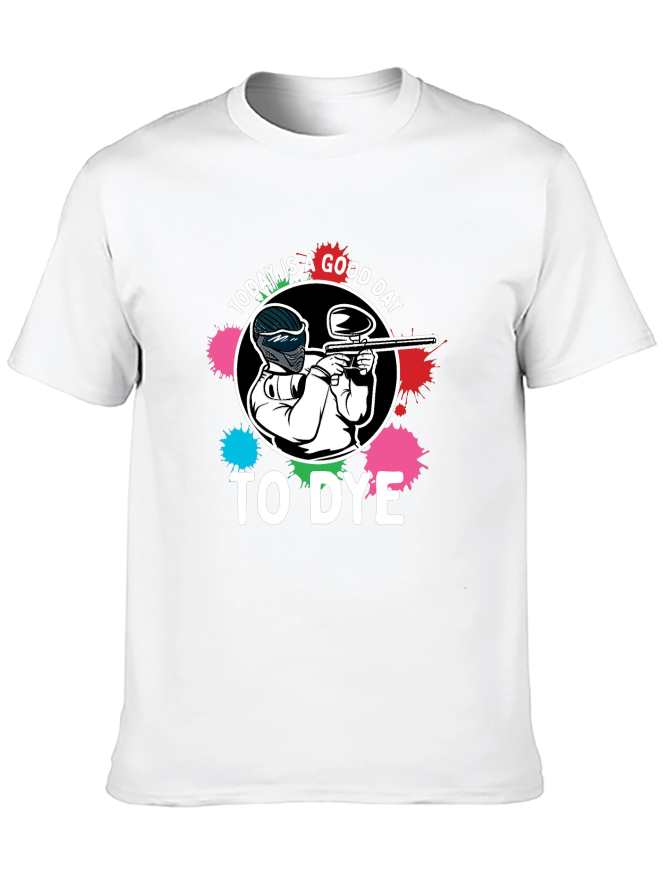 Paintball T-Shirt: Today is a Good Day to Dye