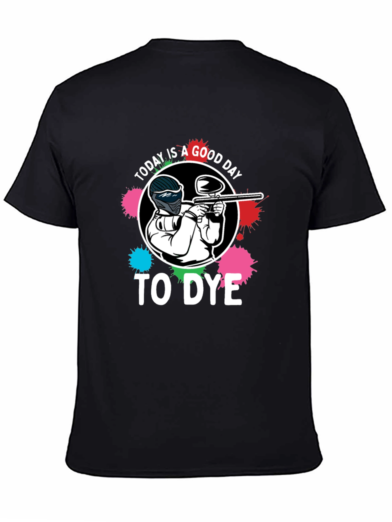 Paintball T-Shirt: Today is a Good Day to Dye