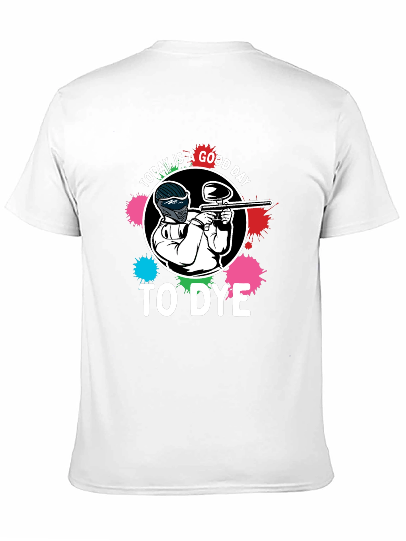 Paintball T-Shirt: Today is a Good Day to Dye