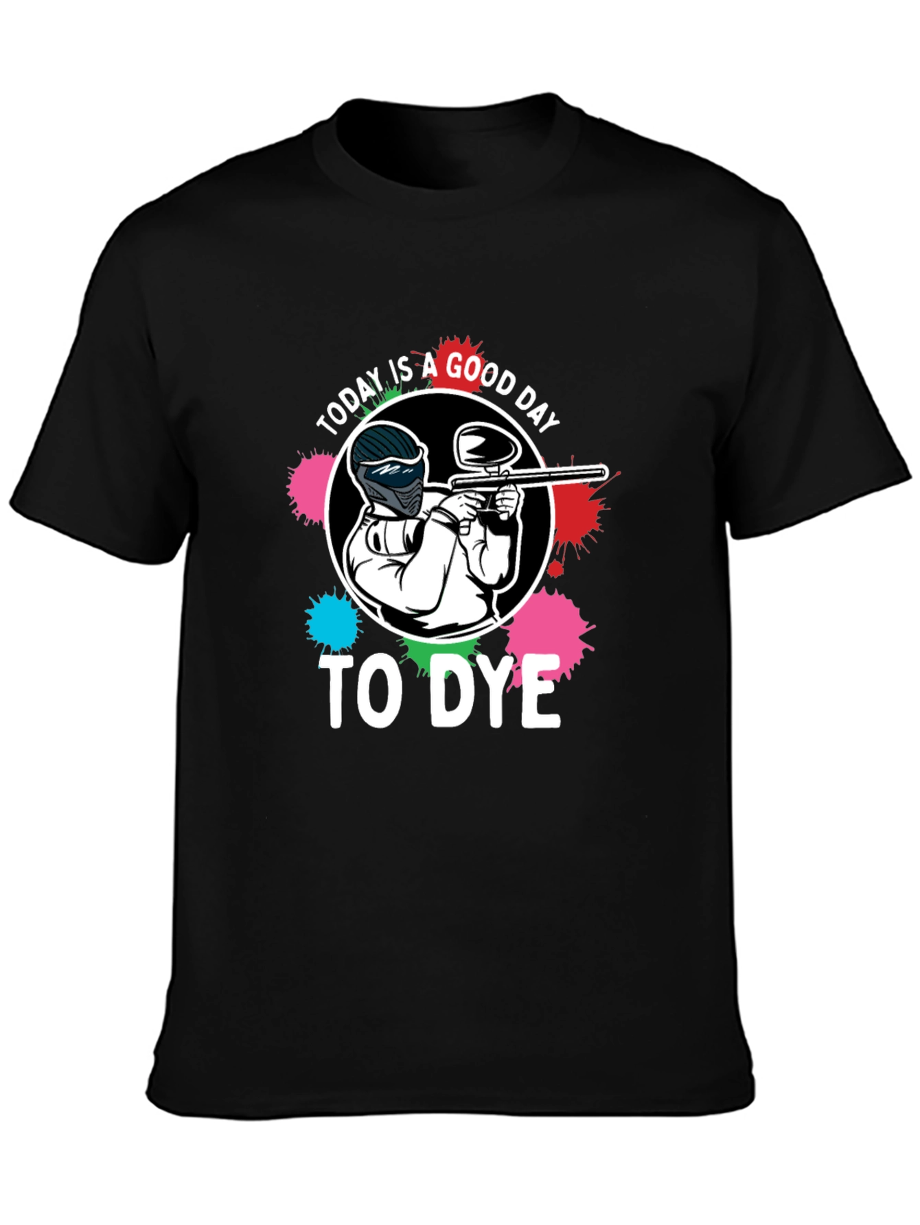 Paintball T-Shirt: Today is a Good Day to Dye