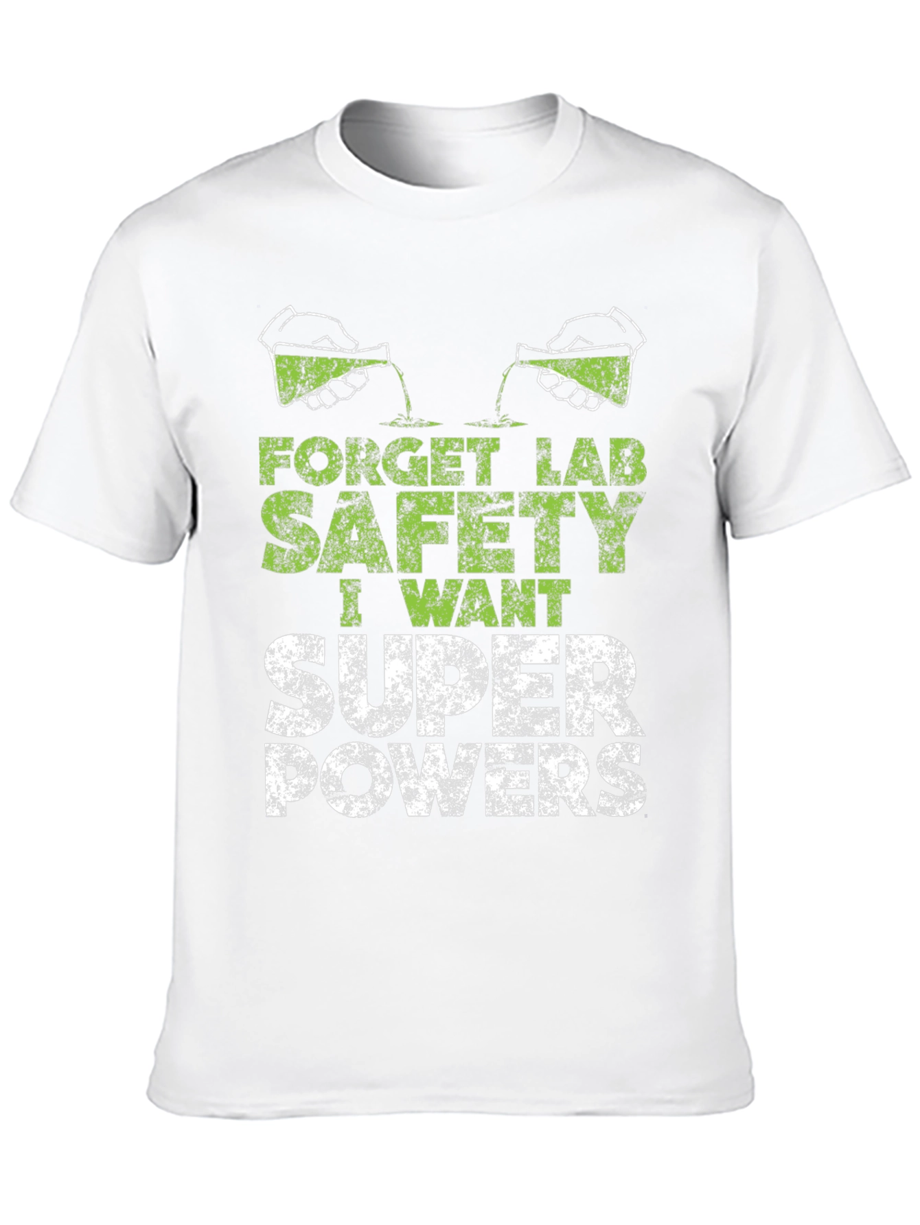 Forget Lab Safety I Want Super Powers T-Shirt