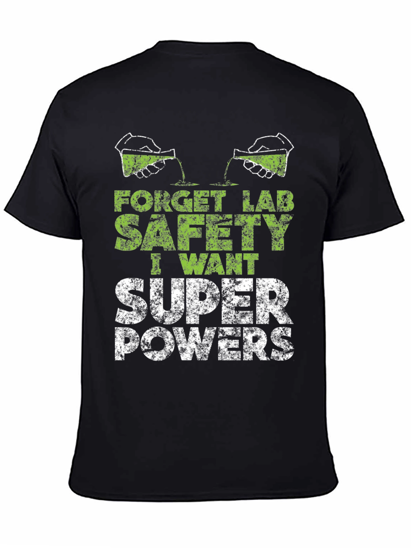 Forget Lab Safety I Want Super Powers T-Shirt