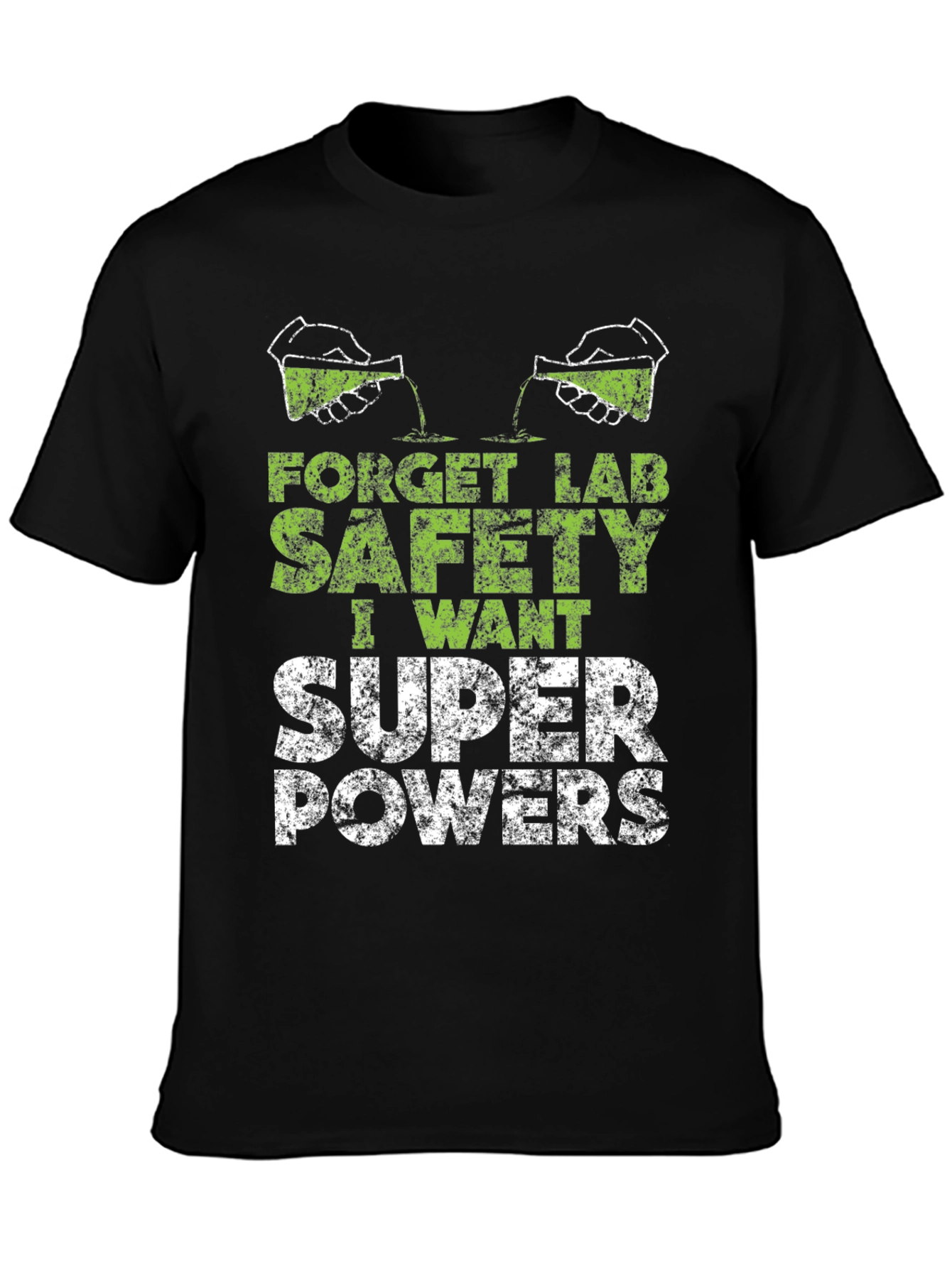Forget Lab Safety I Want Super Powers T-Shirt