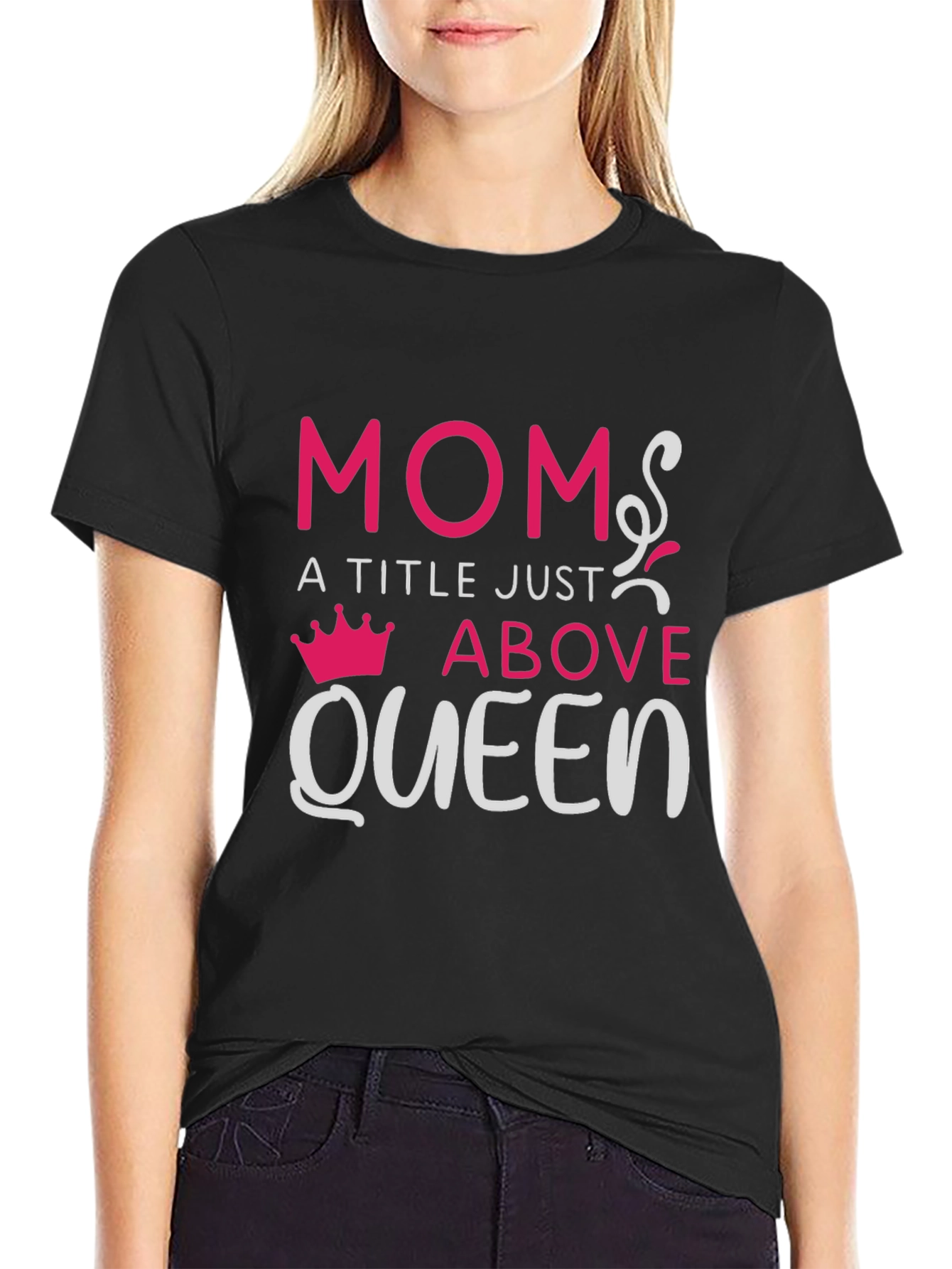 Mom: A Title Just Above Queen T-Shirt