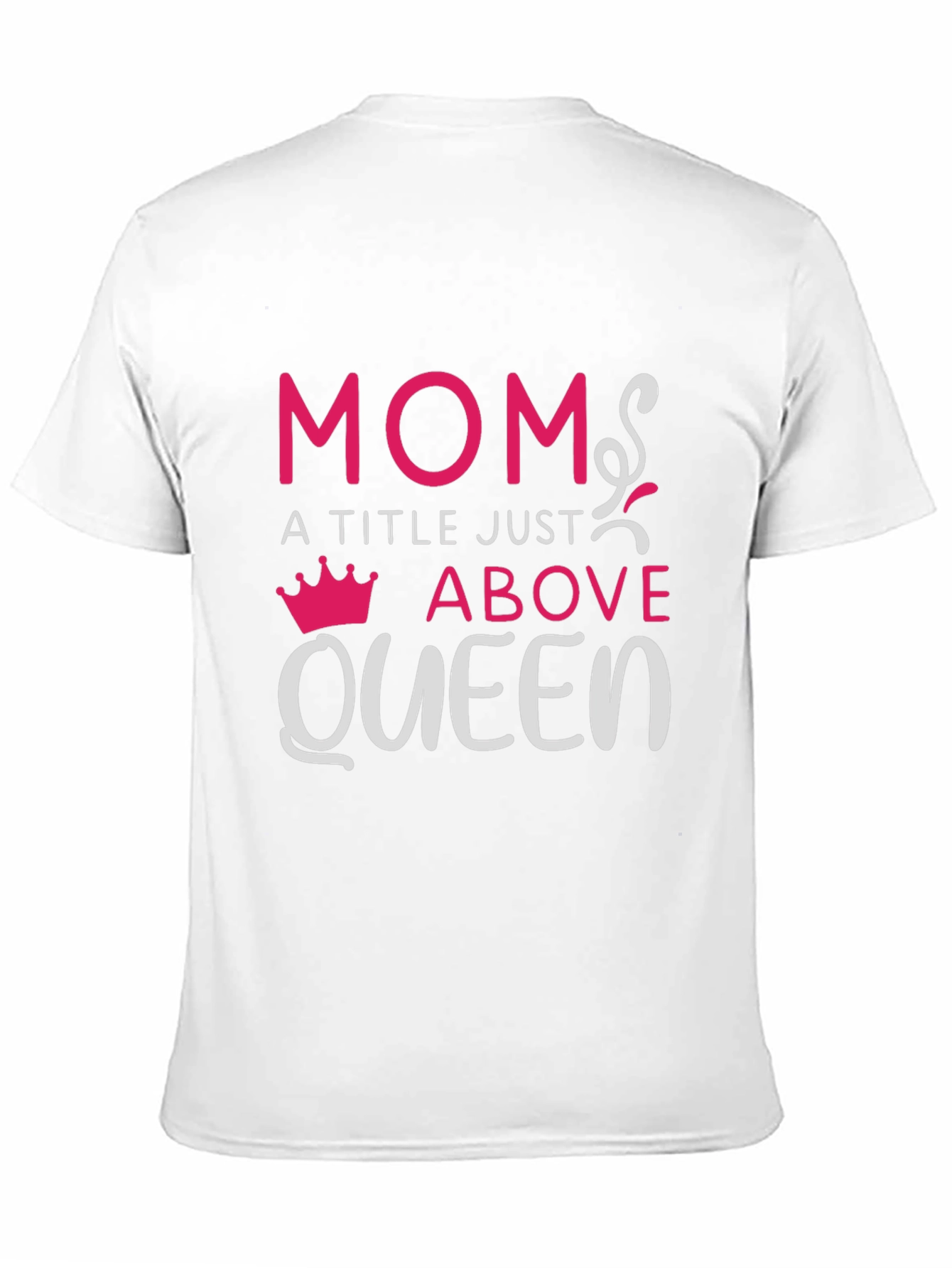 Mom: A Title Just Above Queen T-Shirt