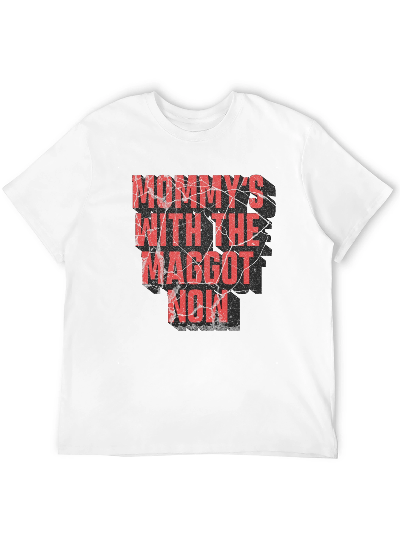 Mommys With the Maggot Now T-Shirt