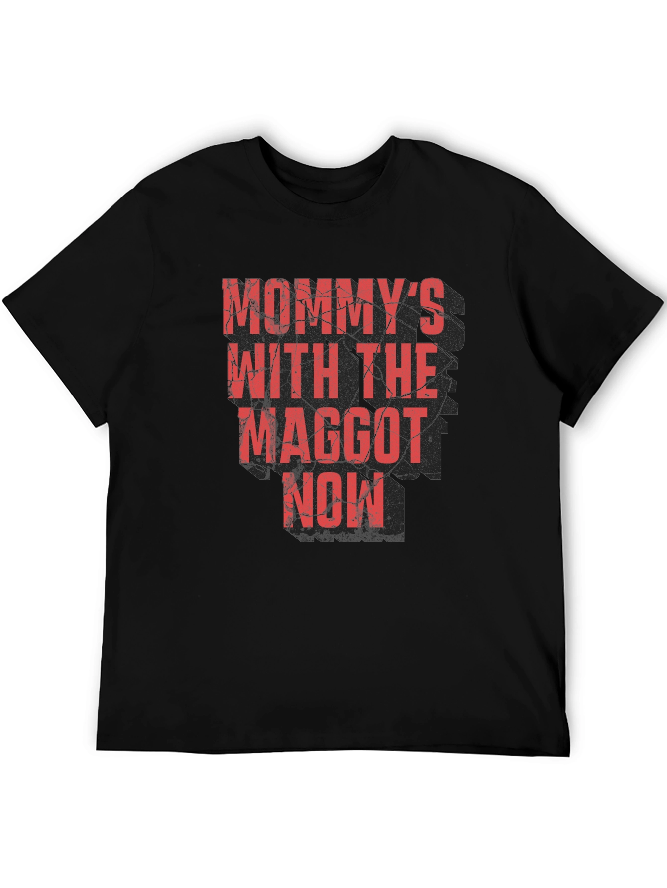 Mommys With the Maggot Now T-Shirt