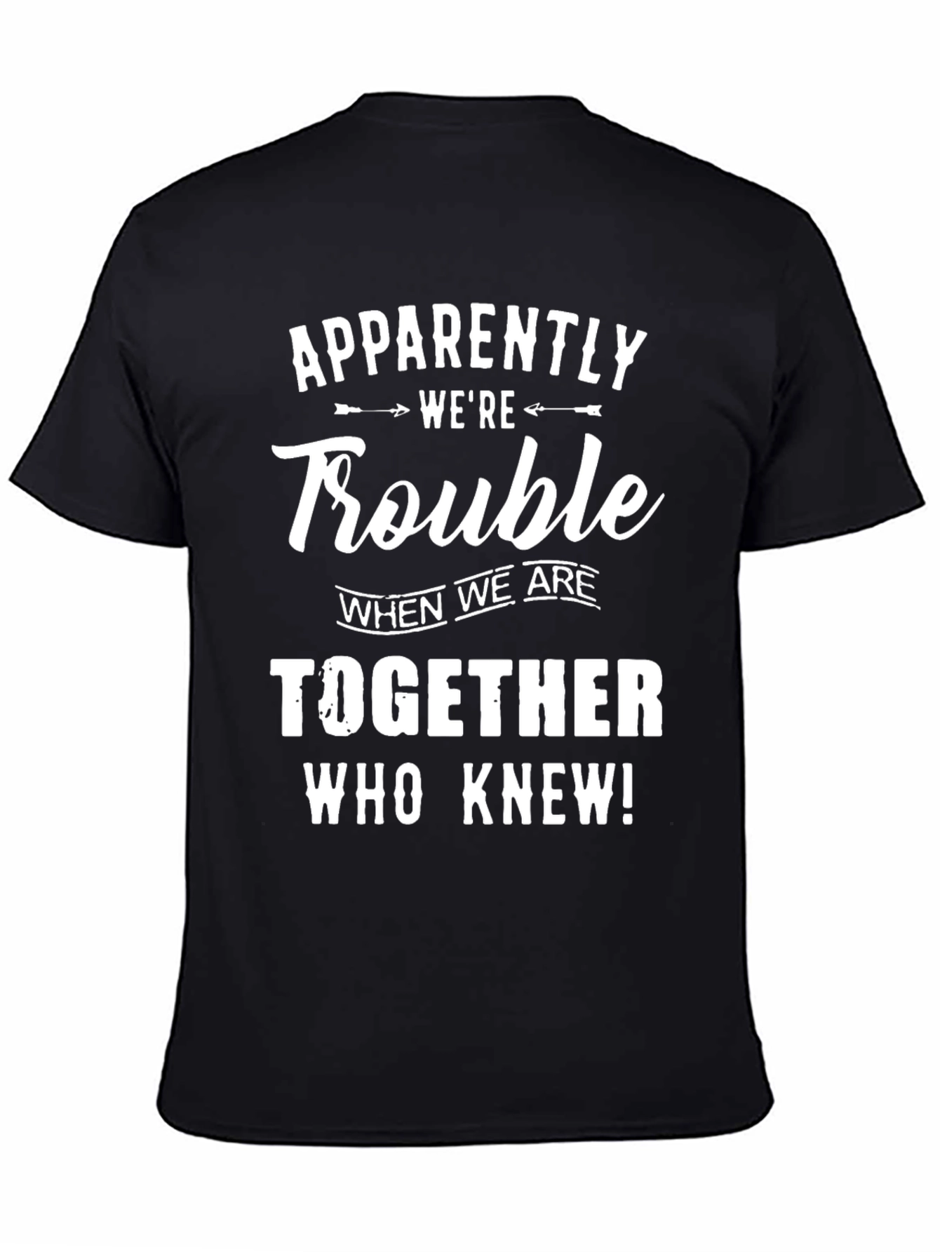 Apparently Were Trouble T-Shirt