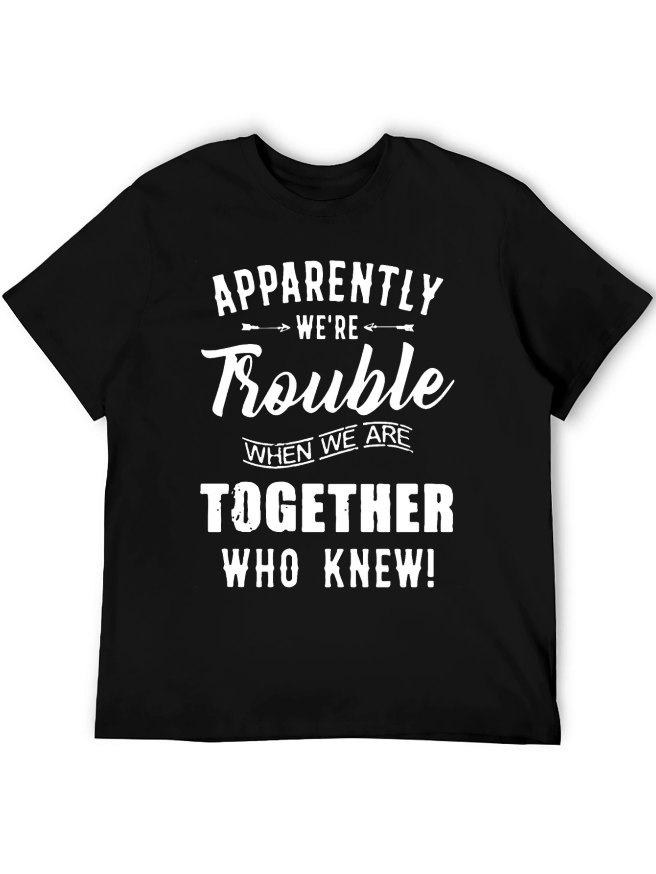 Apparently Were Trouble T-Shirt