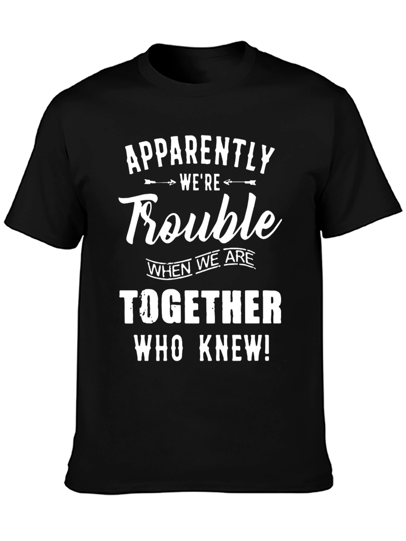 Apparently Were Trouble T-Shirt