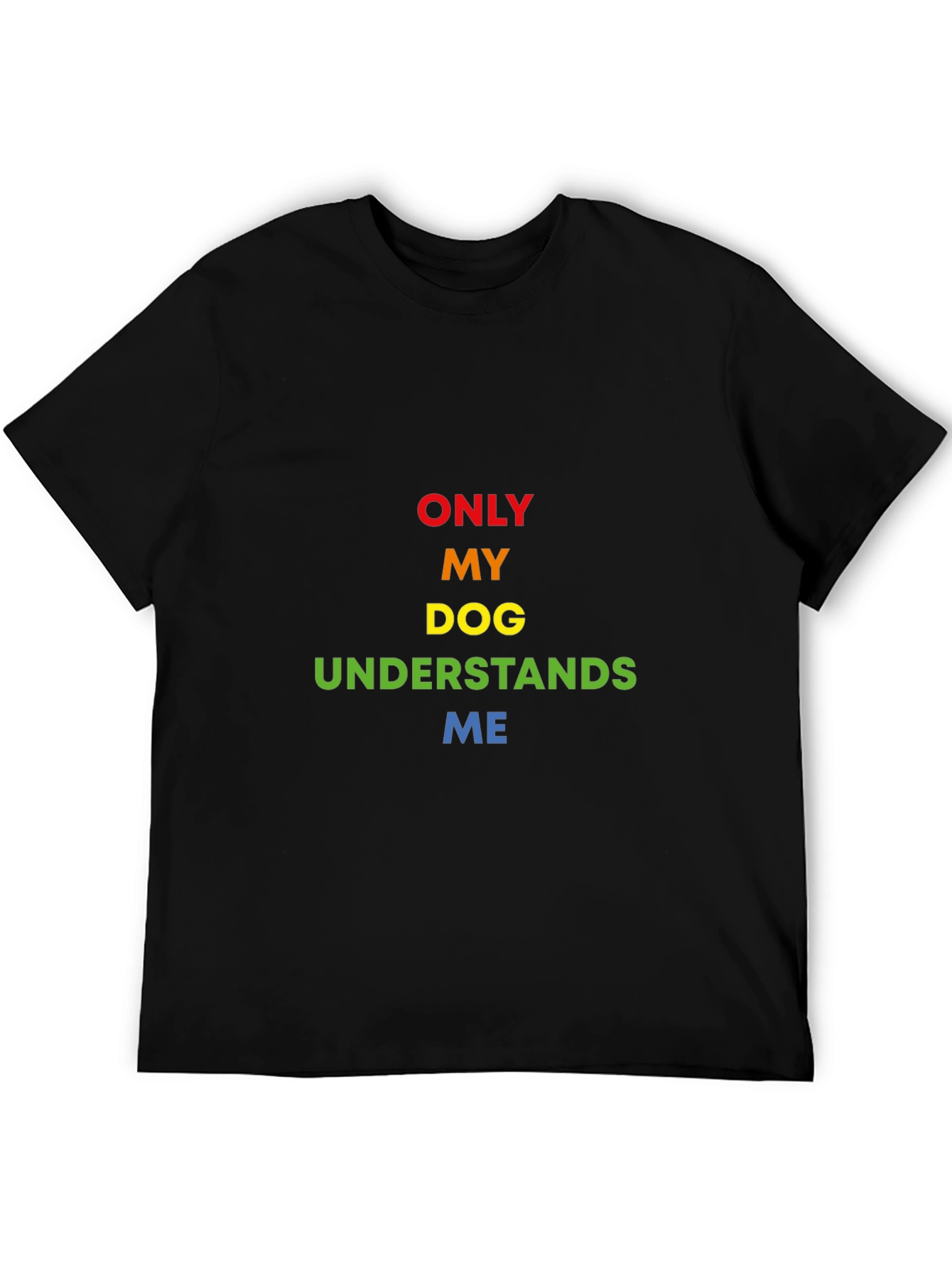 Only My Dog Understands Me Rainbow Text T-Shirt