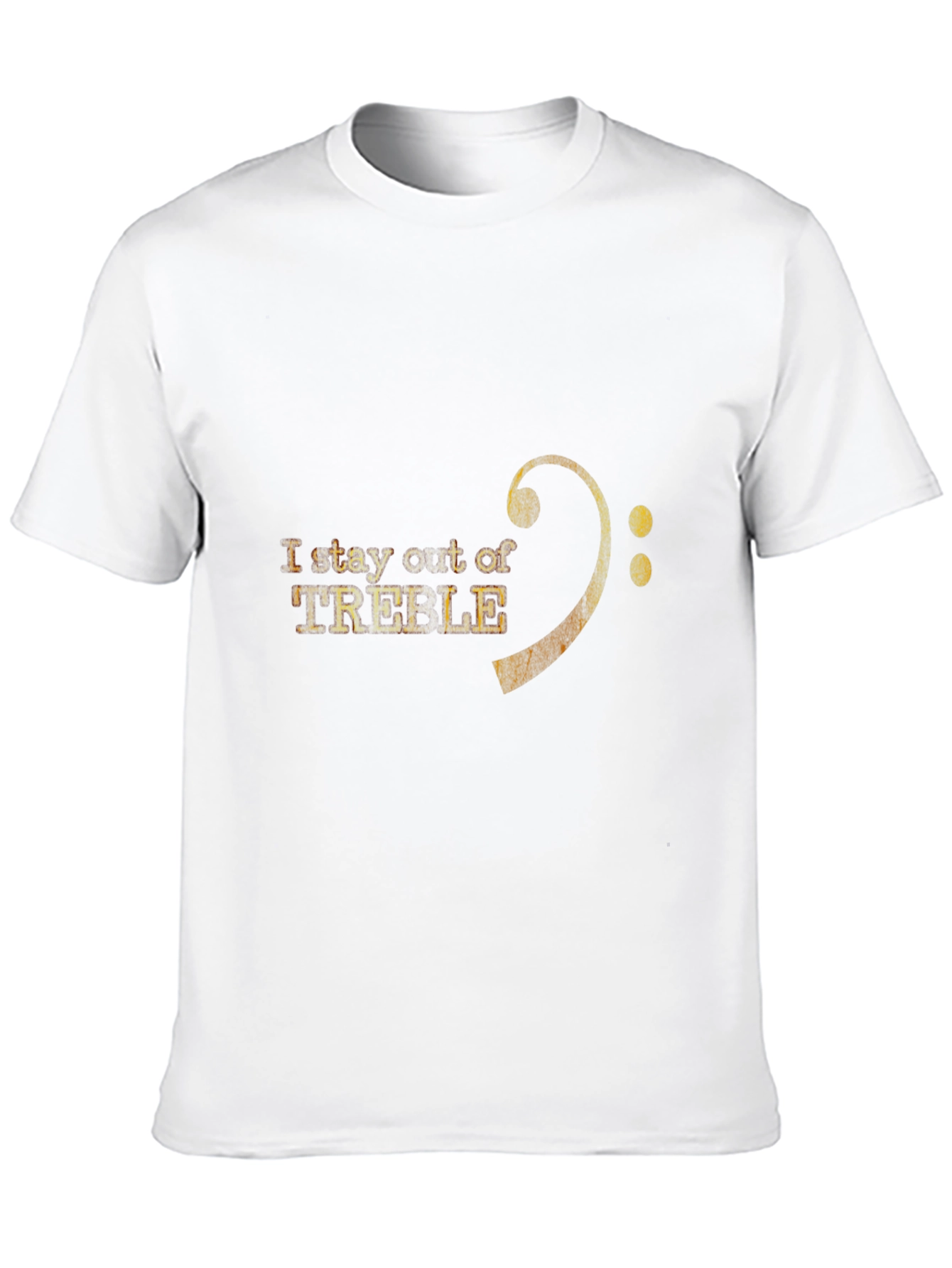 I Stay Out of Treble T-Shirt