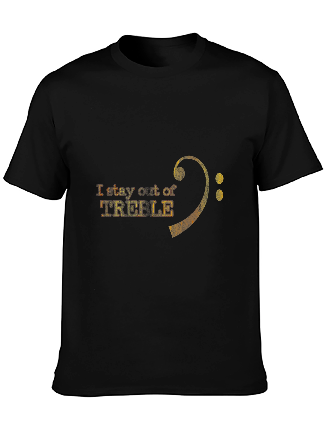 I Stay Out of Treble T-Shirt