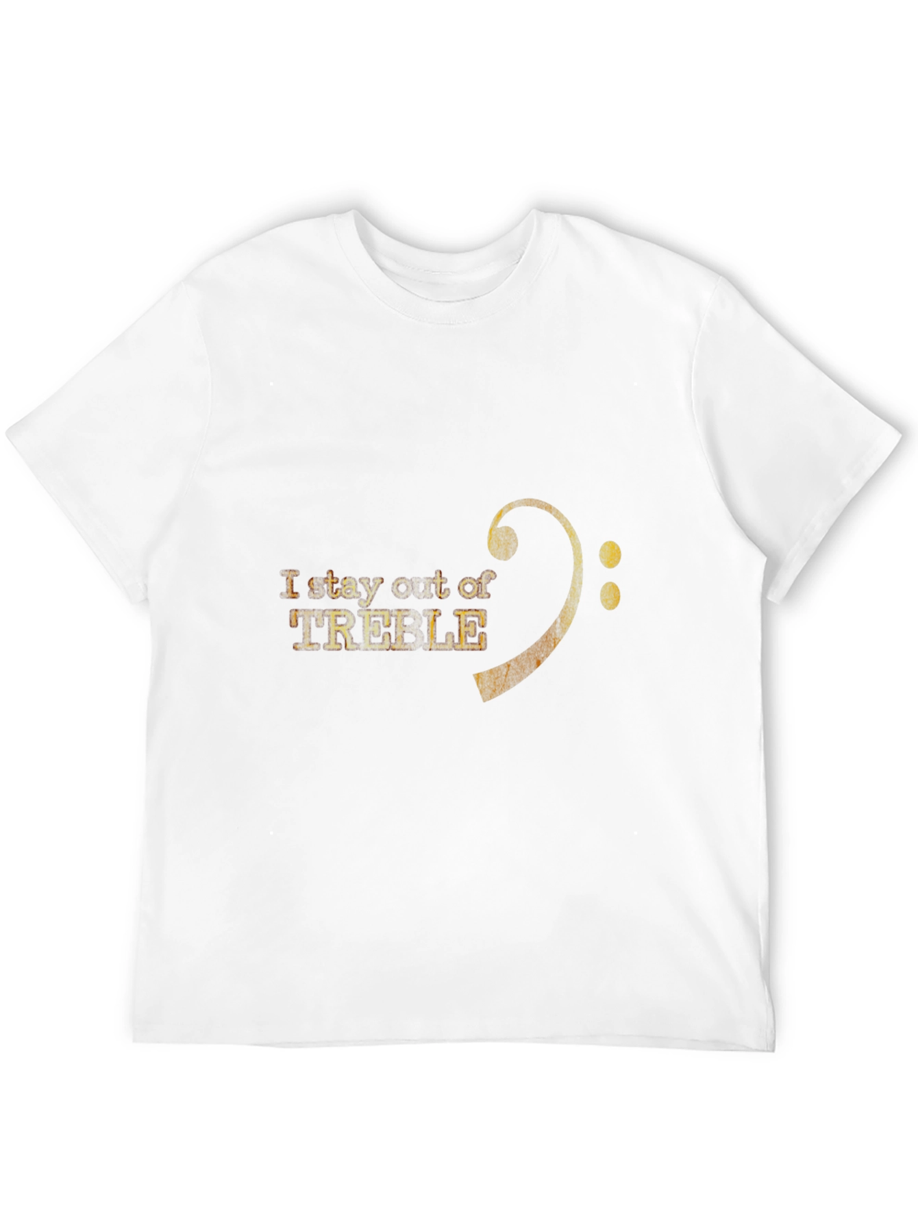 I Stay Out of Treble T-Shirt