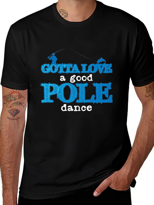 Gotta Love a Good Pole Dance T-Shirt Fishing Humor Tee