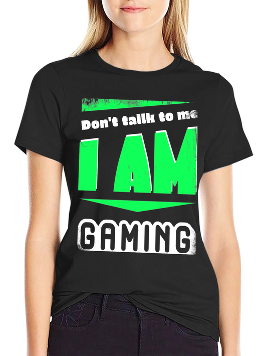 Dont Talk to Me I AM Gaming T-Shirt