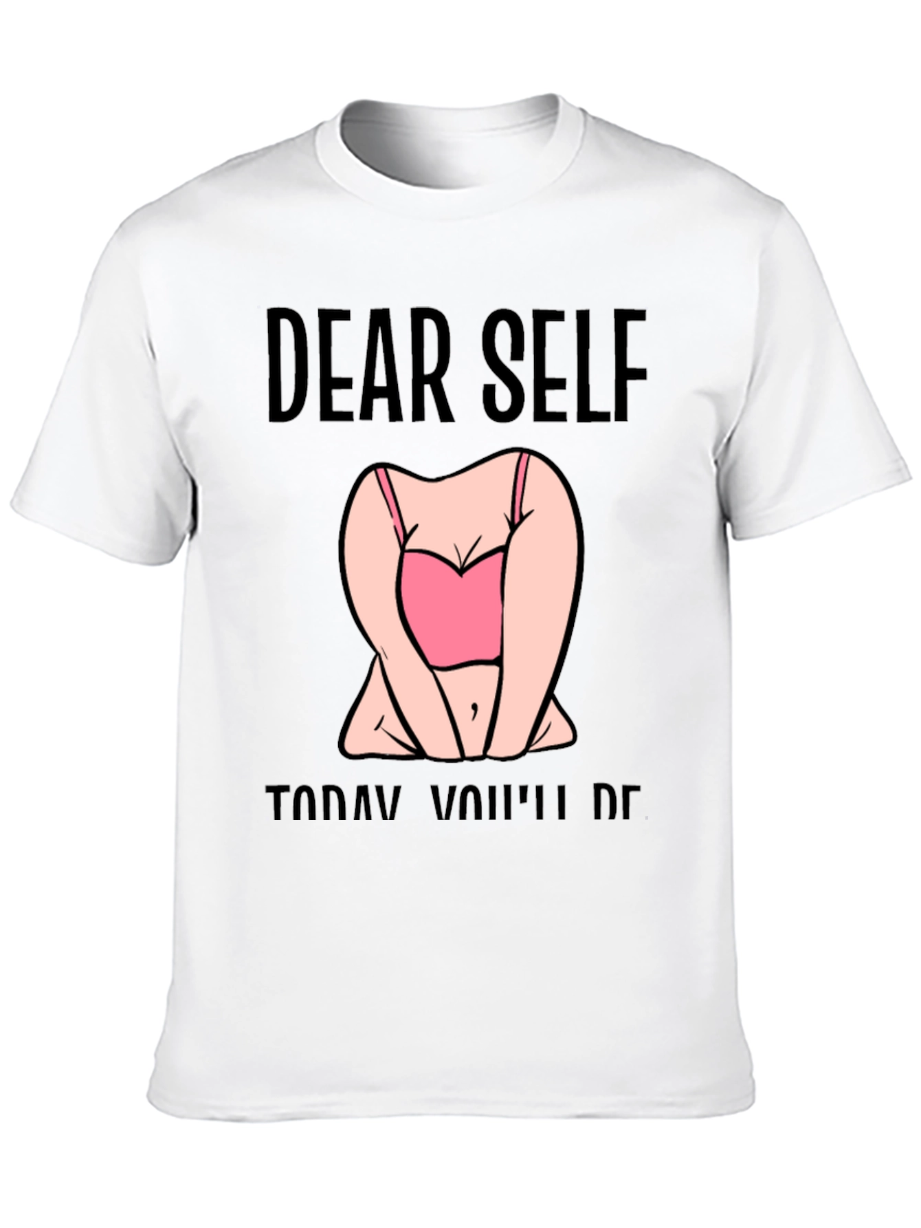 Dear Self Graphic T-Shirt -  Funny Slogan Tee