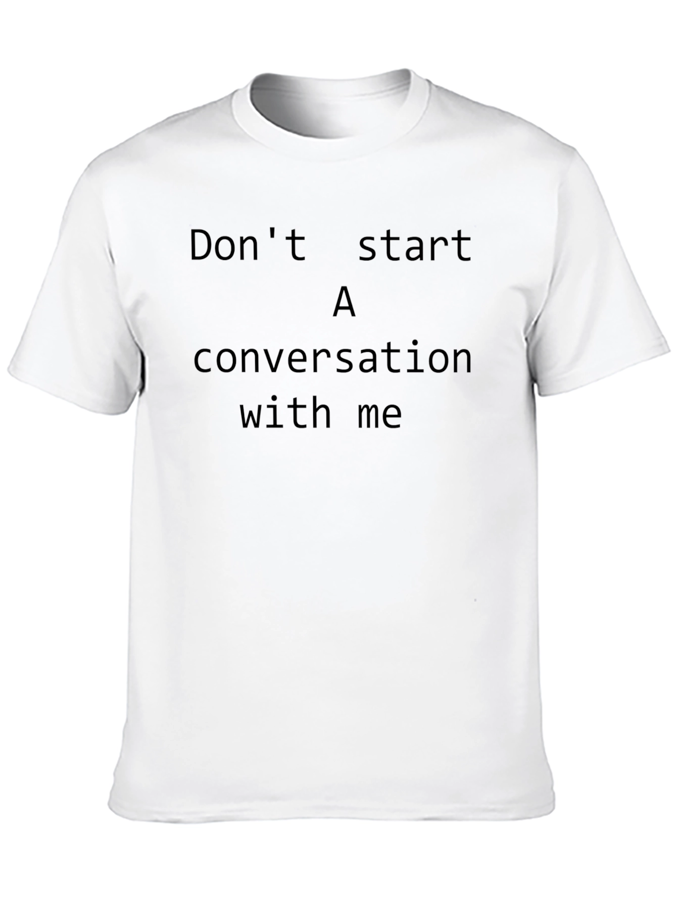 Dont Start A Conversation With Me T-Shirt