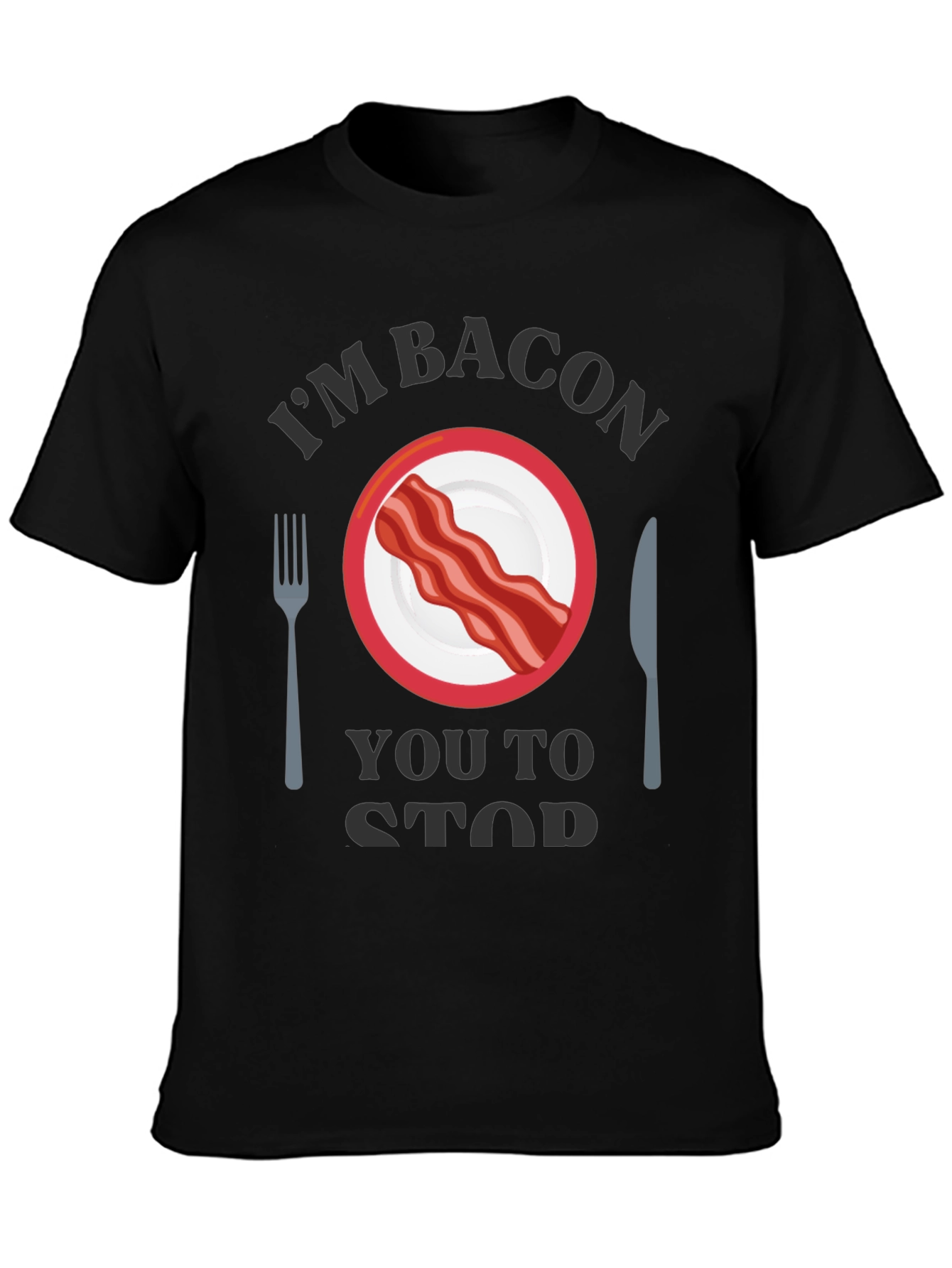 Im Bacon You to Stop T-Shirt