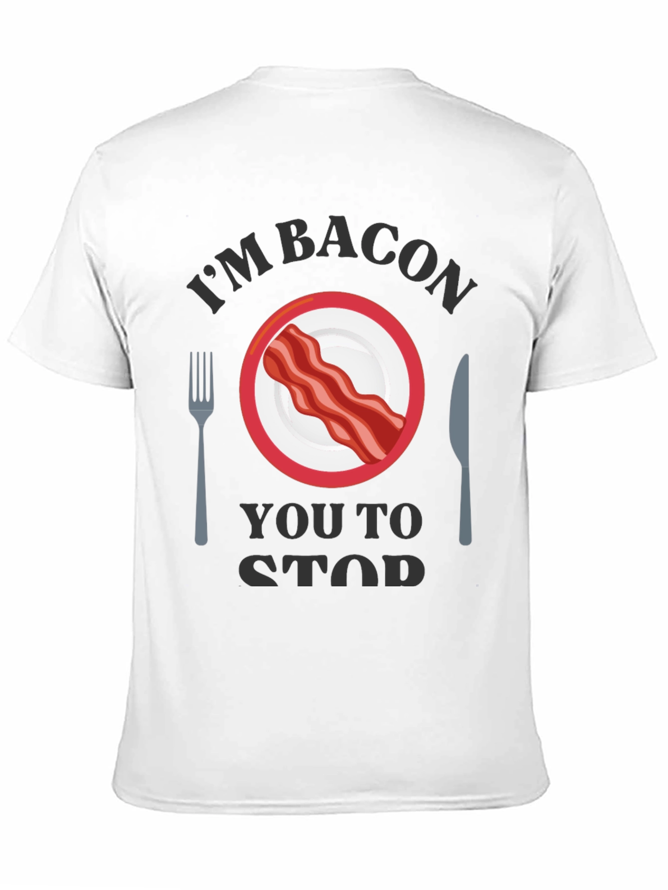 Im Bacon You to Stop T-Shirt