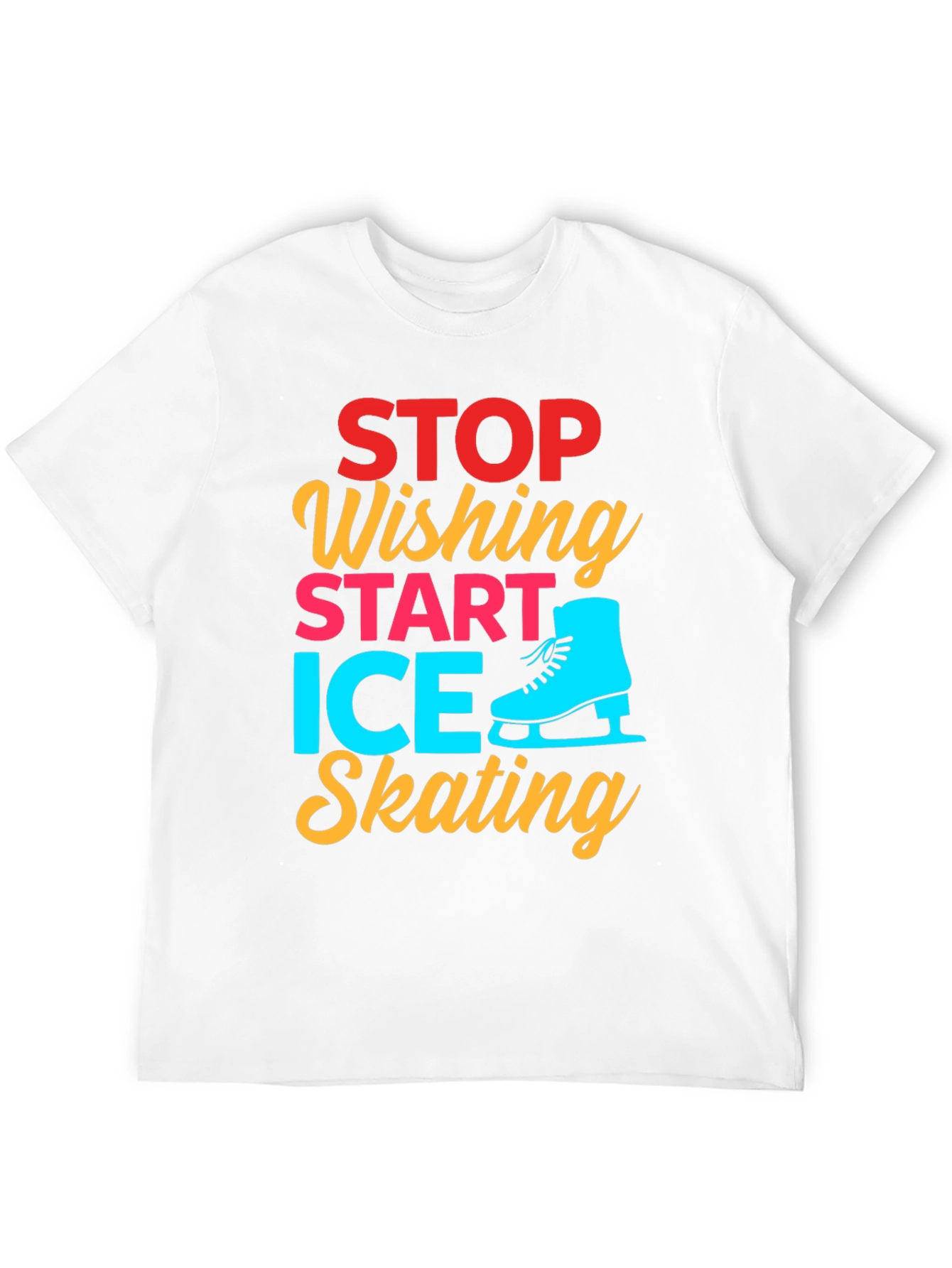 Ice Skating Graphic Tee - Stop Wishing Start Skating!