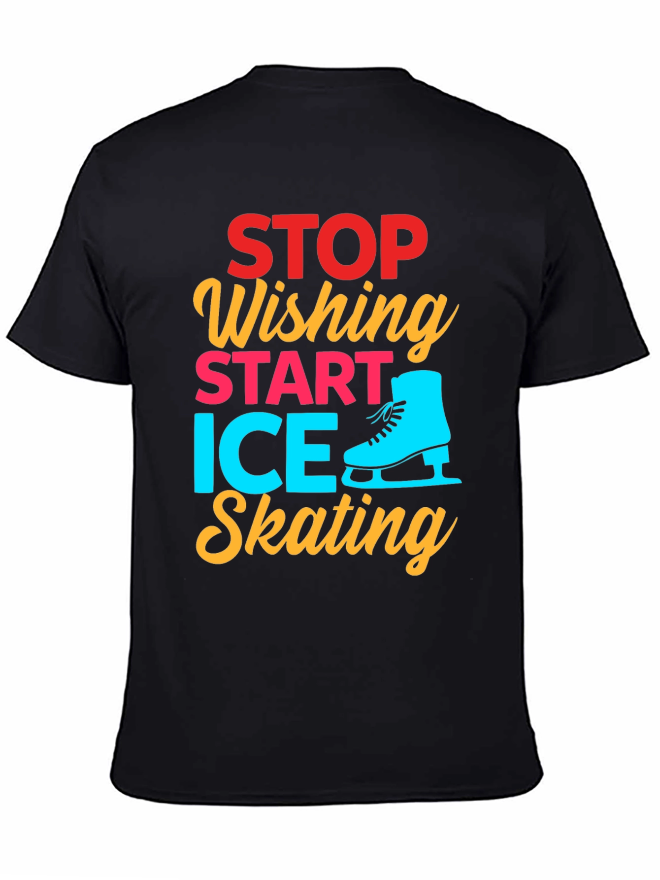 Ice Skating Graphic Tee - Stop Wishing Start Skating!