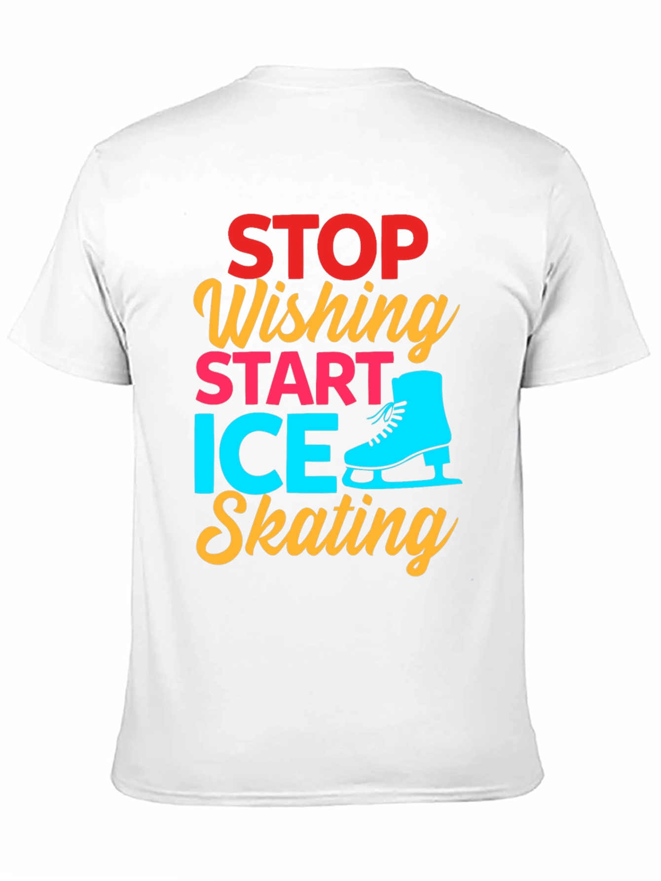 Ice Skating Graphic Tee - Stop Wishing Start Skating!