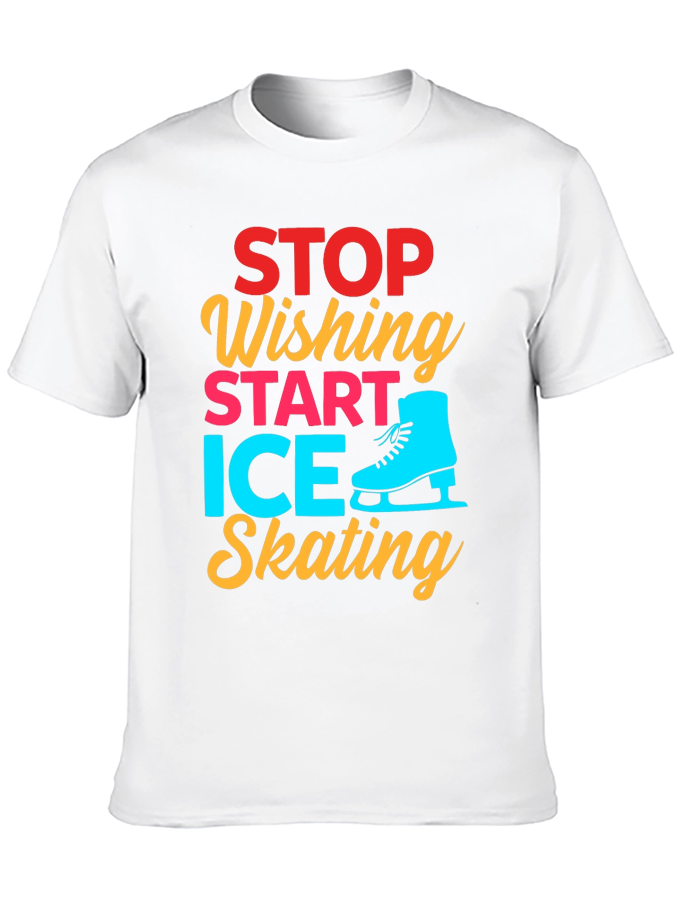 Ice Skating Graphic Tee - Stop Wishing Start Skating!