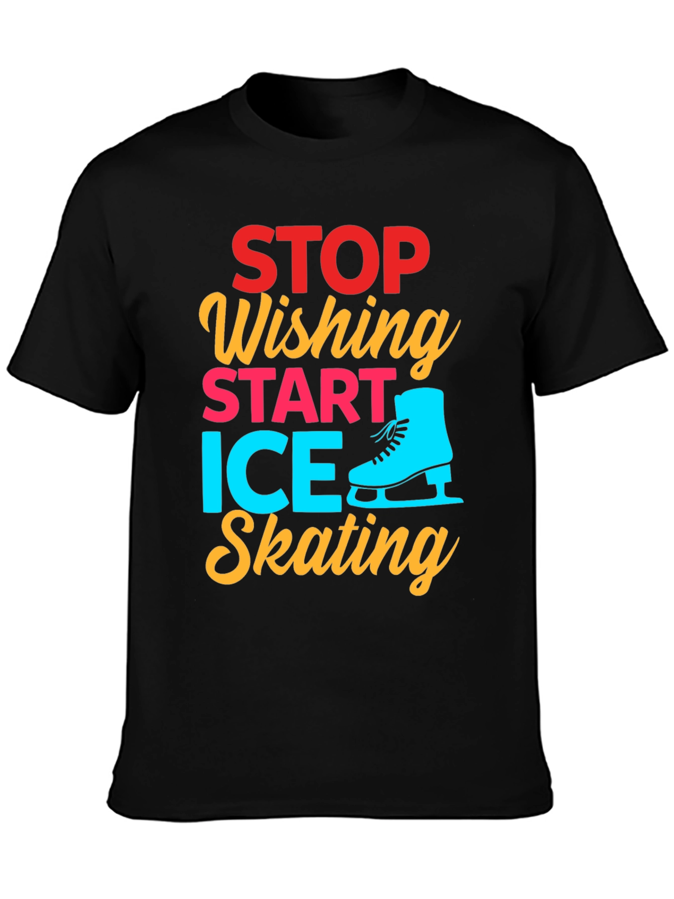 Ice Skating Graphic Tee - Stop Wishing Start Skating!