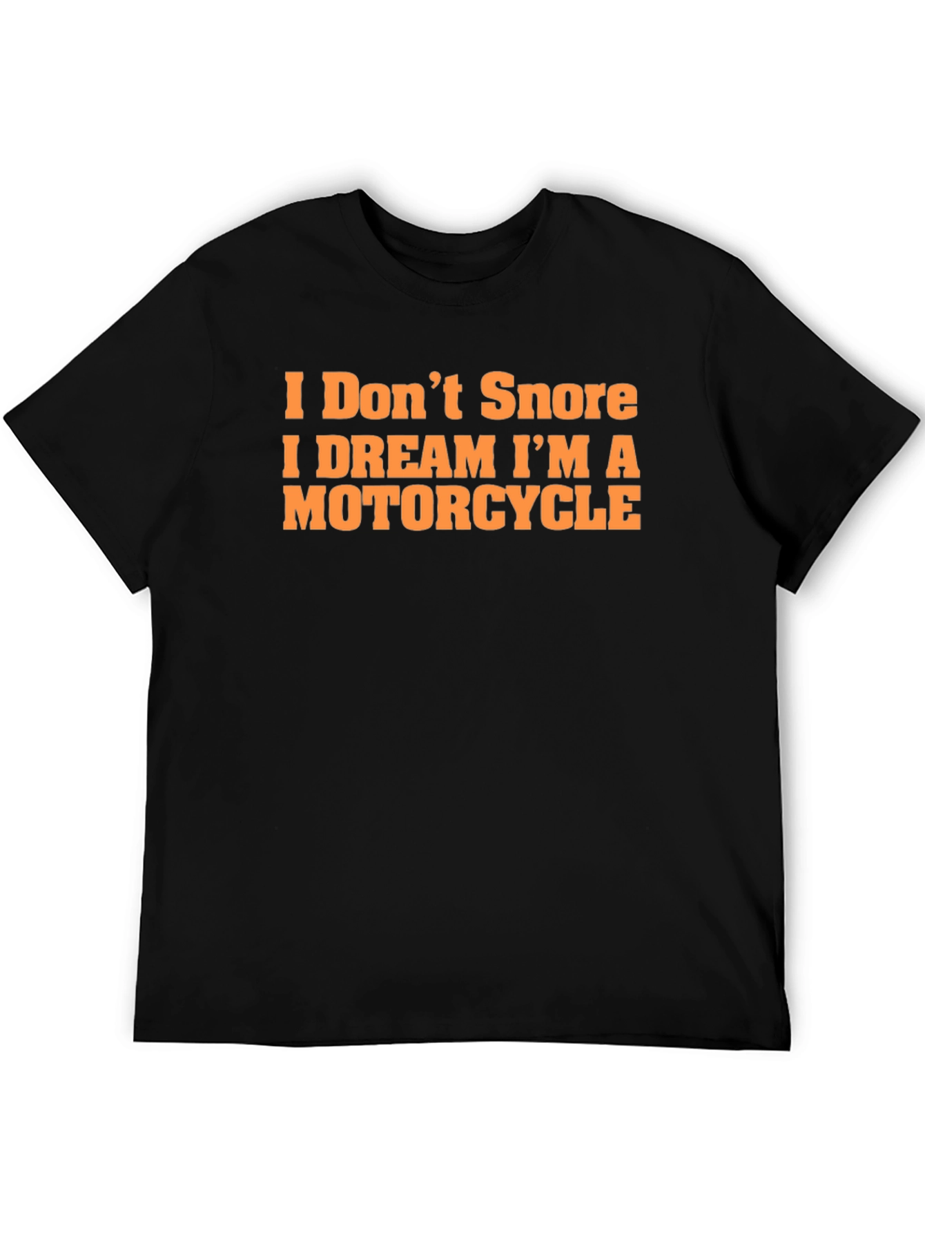 I Dont Snore Motorcycle Dream T-Shirt